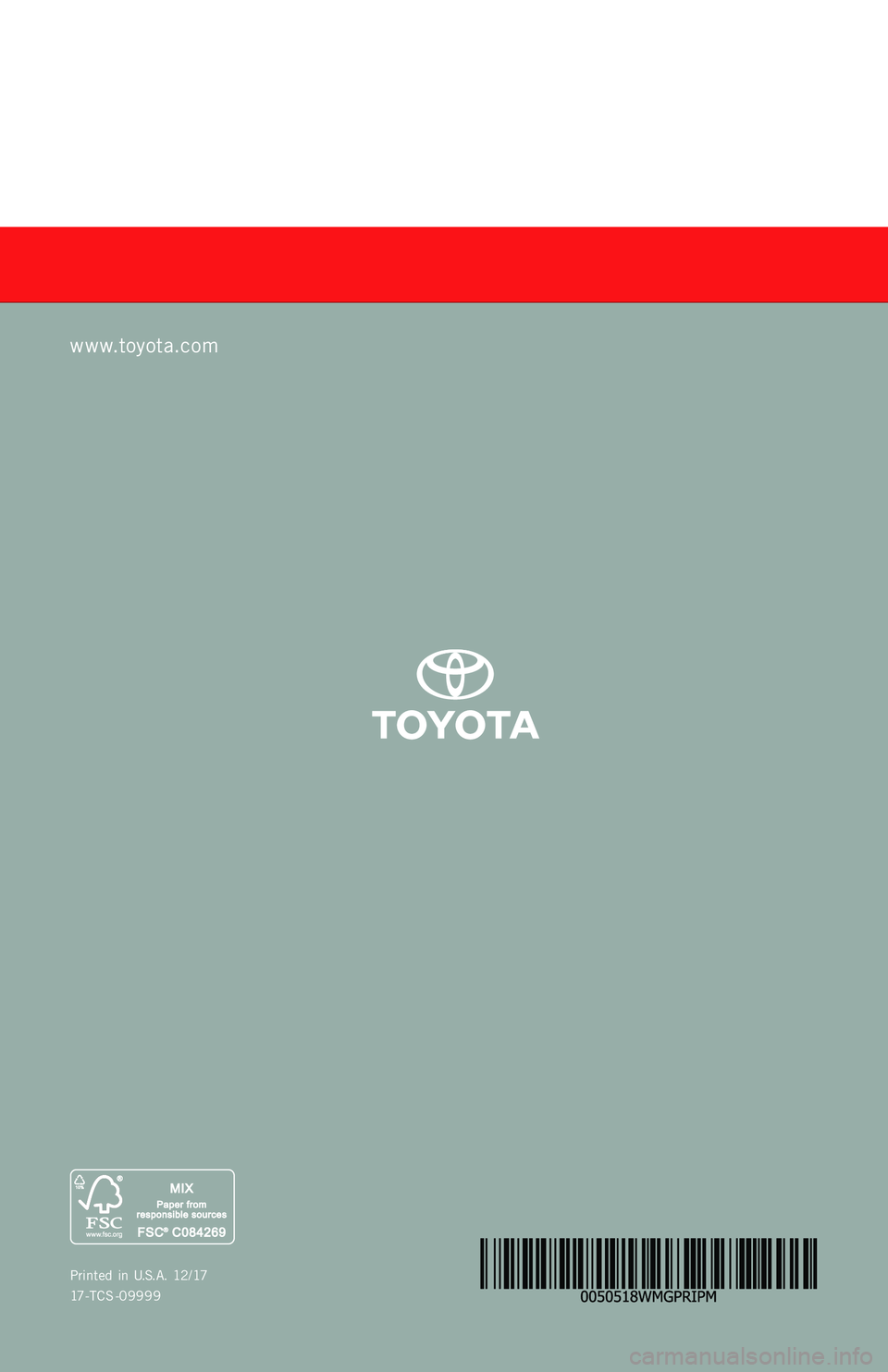 TOYOTA PRIUS PRIME 2018  Warranties & Maintenance Guides (in English) WARRANT Y &
MAINTENANCE GUIDE
Printed  in  U.S.A . 12/17
17-TCS -09999
PRIUS  PRIME
2 0 1 8     
www.toyota.com
17-TCS-09999_WMG_Cover_PRIUS_PRIME_1_1F_lm.indd   112/7/17   11:26 AM  
