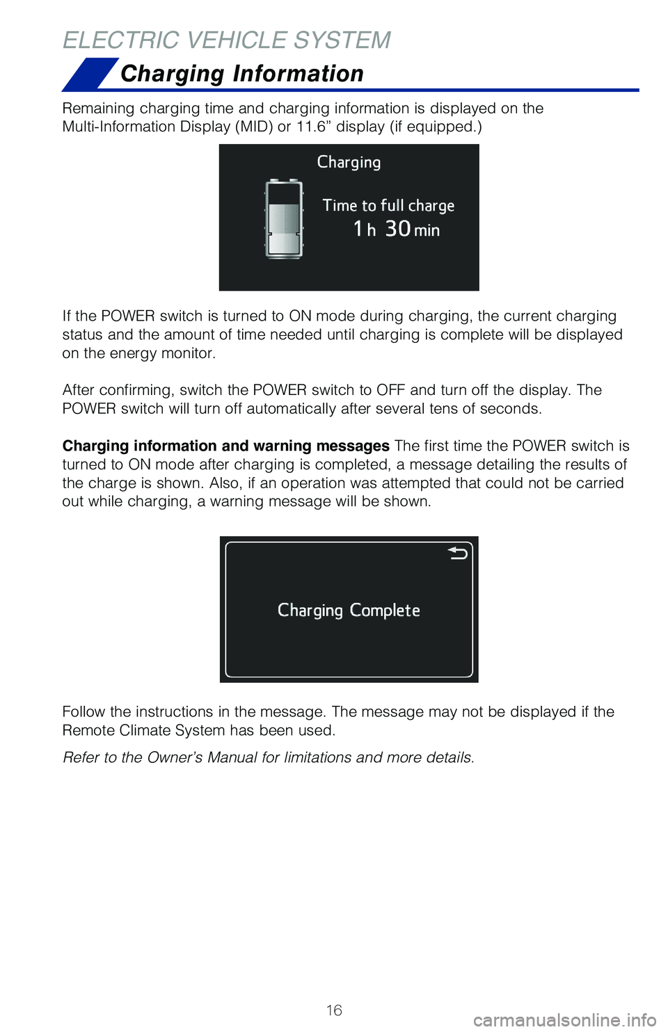 TOYOTA PRIUS PRIME 2019 (in English) User Guide 16
ELECTRIC VEHICLE SYSTEMCharging Information
Remaining charging time and charging information is displayed on the
Multi-Information Display (MID) or 11.6” display (if equipped.)
If the POWER swit TOYOTA PRIUS PRIME 2019 (in English) User Guide 16
ELECTRIC VEHICLE SYSTEMCharging Information
Remaining charging time and charging information is displayed on the
Multi-Information Display (MID) or 11.6” display (if equipped.)
If the POWER swit