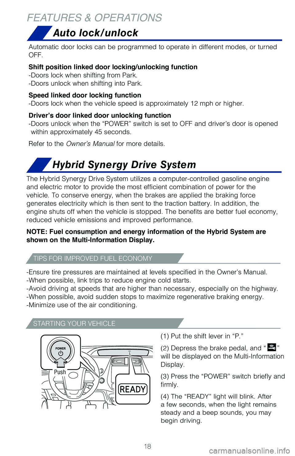 TOYOTA PRIUS PRIME 2019 (in English) User Guide 18
Hybrid Synergy Drive System
FEATURES & OPERATIONS
The Hybrid Synergy Drive System utilizes a computer-controlled gasoline \
engine
and electric motor to provide the most efficient combination of p TOYOTA PRIUS PRIME 2019 (in English) User Guide 18
Hybrid Synergy Drive System
FEATURES & OPERATIONS
The Hybrid Synergy Drive System utilizes a computer-controlled gasoline \
engine
and electric motor to provide the most efficient combination of p