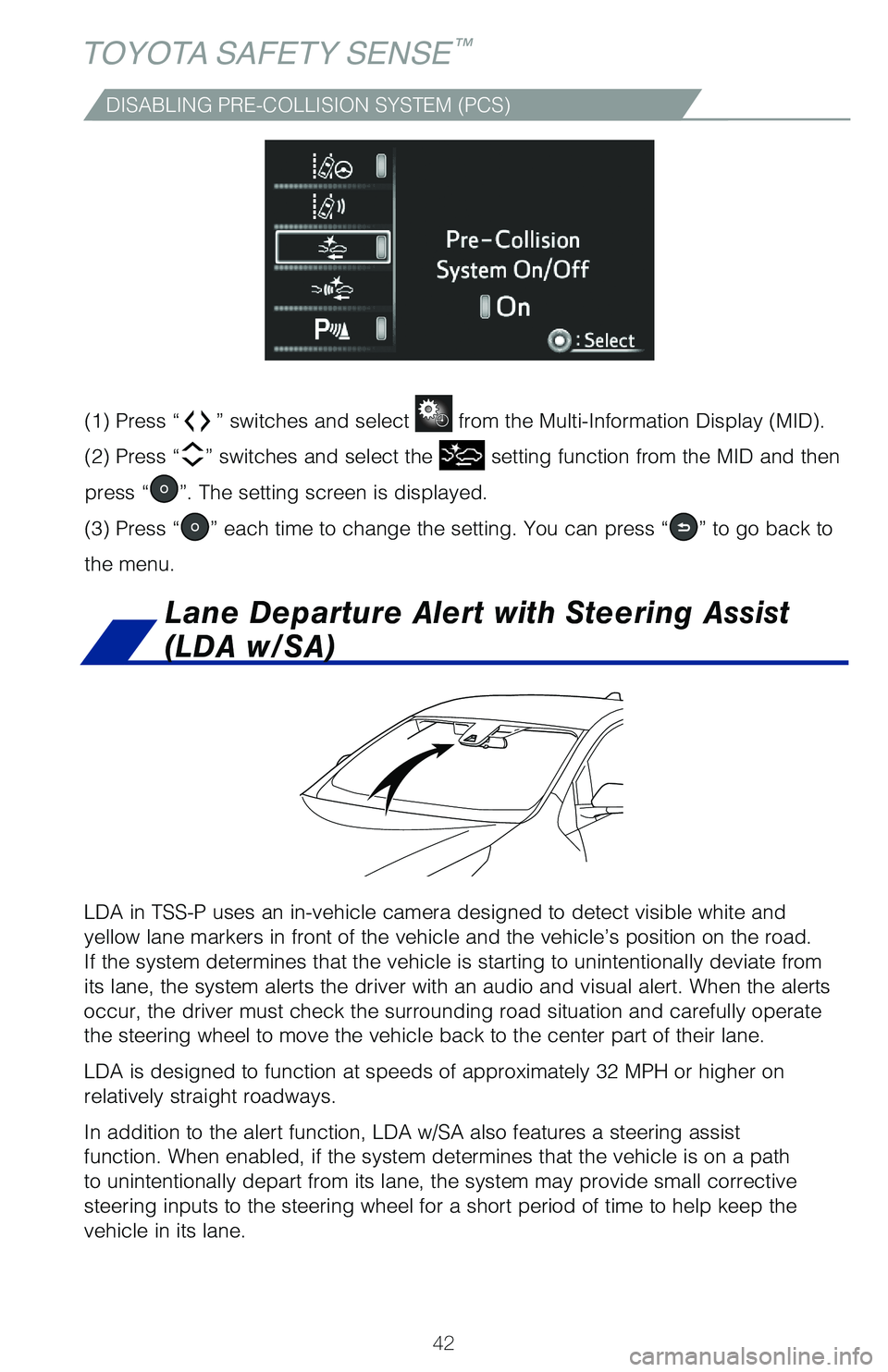 TOYOTA PRIUS PRIME 2019 (in English) Service Manual 42
TOYOTA SAFETY SENSE™
DISABLING PRE-COLLISION SYSTEM (PCS)
LDA in TSS-P uses an in-vehicle camera designed to detect visible white \
and
yellow lane markers in front of the vehicle and the vehicl TOYOTA PRIUS PRIME 2019 (in English) Service Manual 42
TOYOTA SAFETY SENSE™
DISABLING PRE-COLLISION SYSTEM (PCS)
LDA in TSS-P uses an in-vehicle camera designed to detect visible white \
and
yellow lane markers in front of the vehicle and the vehicl
