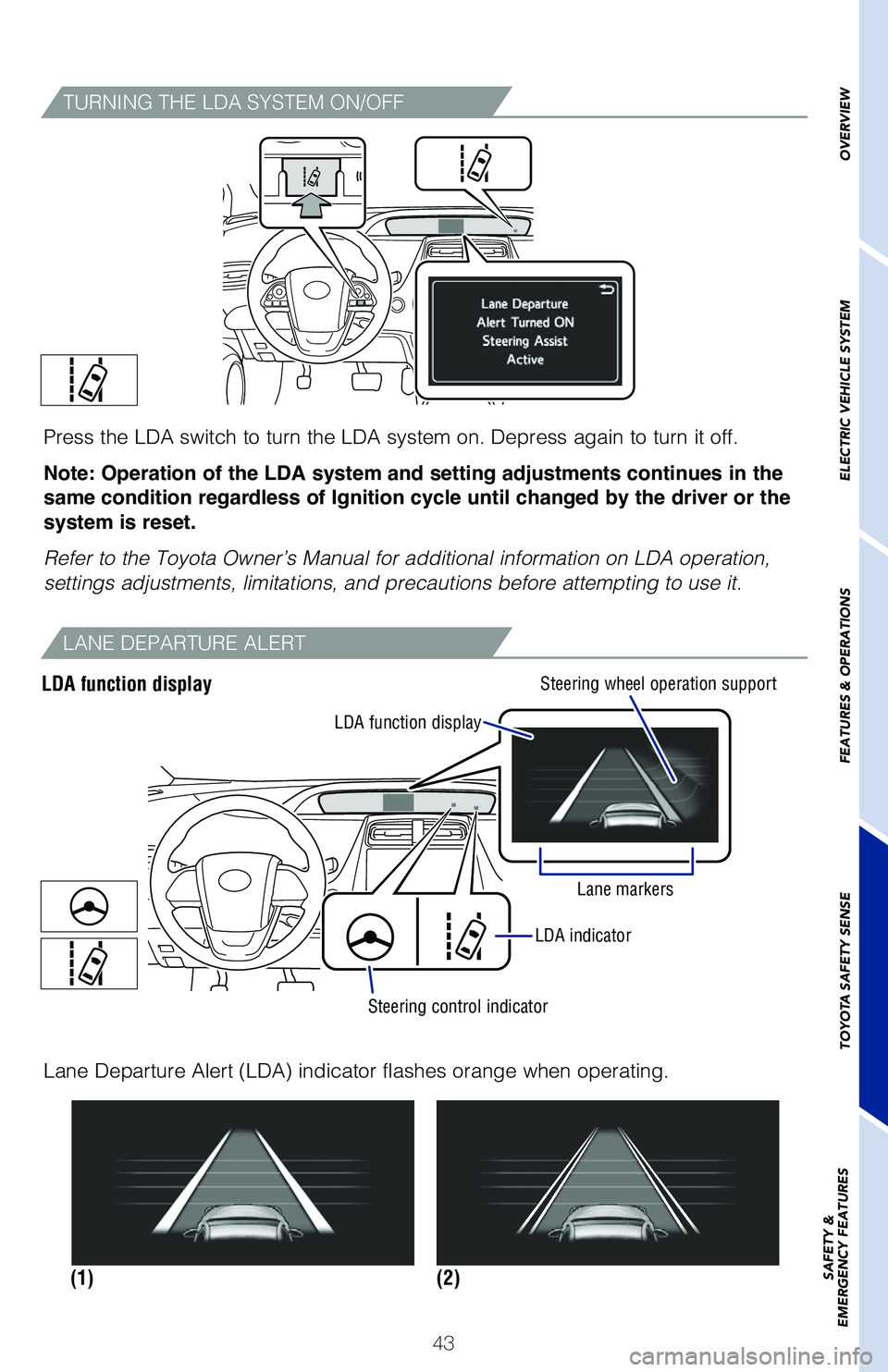 TOYOTA PRIUS PRIME 2019 (in English) Service Manual 43
OVERVIEW
ELECTRIC VEHICLE SYSTEM
FEATURES & OPERATIONS
TOYOTA SAFETY SENSE
SAFETY &
EMERGENCY FEATURES
TURNING THE LDA SYSTEM ON/OFF
Press the LDA switch to turn the LDA system on. Depress again TOYOTA PRIUS PRIME 2019 (in English) Service Manual 43
OVERVIEW
ELECTRIC VEHICLE SYSTEM
FEATURES & OPERATIONS
TOYOTA SAFETY SENSE
SAFETY &
EMERGENCY FEATURES
TURNING THE LDA SYSTEM ON/OFF
Press the LDA switch to turn the LDA system on. Depress again