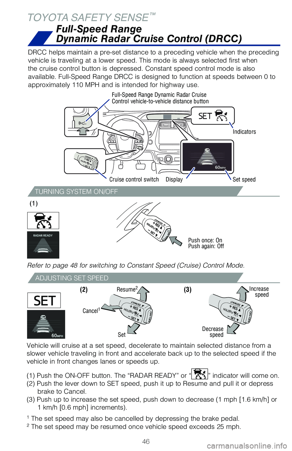 TOYOTA PRIUS PRIME 2019 (in English) Service Manual 46
TOYOTA SAFETY SENSE™
TURNING SYSTEM ON/OFF
ADJUSTING SET SPEED
1 The set speed may also be cancelled by depressing the brake pedal.
2 The set speed may be resumed once vehicle speed exceeds 25 TOYOTA PRIUS PRIME 2019 (in English) Service Manual 46
TOYOTA SAFETY SENSE™
TURNING SYSTEM ON/OFF
ADJUSTING SET SPEED
1 The set speed may also be cancelled by depressing the brake pedal.
2 The set speed may be resumed once vehicle speed exceeds 25