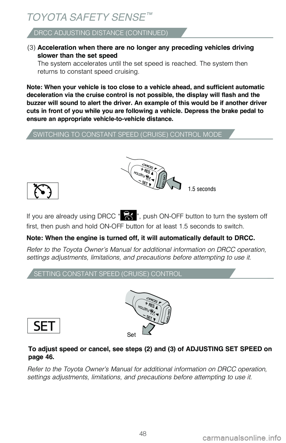 TOYOTA PRIUS PRIME 2019 (in English) Service Manual 48
TOYOTA SAFETY SENSE™
SWITCHING TO CONSTANT SPEED (CRUISE) CONTROL MODE
Note: When your vehicle is too close to a vehicle ahead, and sufficient automatic
deceleration via the cruise control is no TOYOTA PRIUS PRIME 2019 (in English) Service Manual 48
TOYOTA SAFETY SENSE™
SWITCHING TO CONSTANT SPEED (CRUISE) CONTROL MODE
Note: When your vehicle is too close to a vehicle ahead, and sufficient automatic
deceleration via the cruise control is no