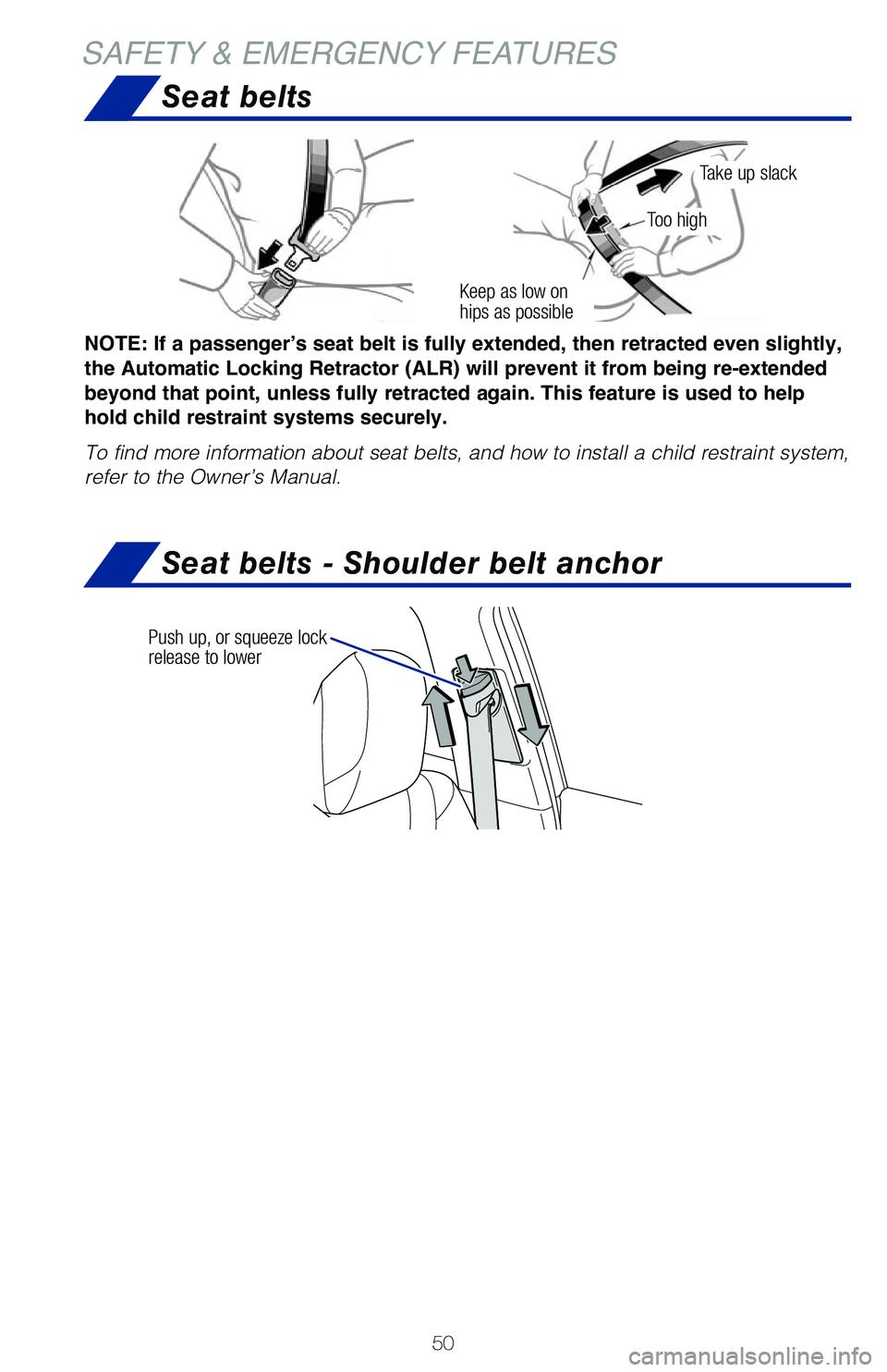 TOYOTA PRIUS PRIME 2019 (in English) Workshop Manual 50
Seat belts
Seat belts - Shoulder belt anchor
NOTE: If a passenger’s seat belt is fully extended, then retracted even slightly,
the Automatic Locking Retractor (ALR) will prevent it from being re TOYOTA PRIUS PRIME 2019 (in English) Workshop Manual 50
Seat belts
Seat belts - Shoulder belt anchor
NOTE: If a passenger’s seat belt is fully extended, then retracted even slightly,
the Automatic Locking Retractor (ALR) will prevent it from being re