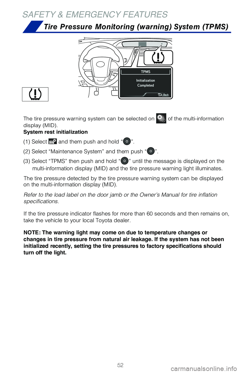 TOYOTA PRIUS PRIME 2019 (in English) Workshop Manual 52
SAFETY & EMERGENCY FEATURES
Tire Pressure Monitoring (warning) System (TPMS)
The tire pressure detected by the tire pressure warning system can be di\
splayed
on the multi-information display (MID TOYOTA PRIUS PRIME 2019 (in English) Workshop Manual 52
SAFETY & EMERGENCY FEATURES
Tire Pressure Monitoring (warning) System (TPMS)
The tire pressure detected by the tire pressure warning system can be di\
splayed
on the multi-information display (MID
