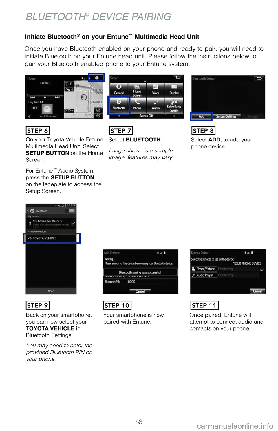 TOYOTA PRIUS PRIME 2019 (in English) Workshop Manual 58
Initiate Bluetooth® on your Entune™ Multimedia Head Unit
Once you have Bluetooth enabled on your phone and ready to pair, you wil\
l need to
initiate Bluetooth on your Entune head unit. Please TOYOTA PRIUS PRIME 2019 (in English) Workshop Manual 58
Initiate Bluetooth® on your Entune™ Multimedia Head Unit
Once you have Bluetooth enabled on your phone and ready to pair, you wil\
l need to
initiate Bluetooth on your Entune head unit. Please