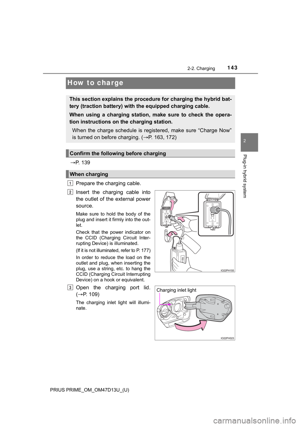 TOYOTA PRIUS PRIME 2019 Owners Manual (in English) 143
PRIUS PRIME_OM_OM47D13U_(U)
2-2. Charging
2
Plug-in hybrid system
How to charge
P. 1 3 9
Prepare the charging cable.
Insert the charging cable into
the outlet of the external power
s TOYOTA PRIUS PRIME 2019 Owners Manual (in English) 143
PRIUS PRIME_OM_OM47D13U_(U)
2-2. Charging
2
Plug-in hybrid system
How to charge
P. 1 3 9
Prepare the charging cable.
Insert the charging cable into
the outlet of the external power
s