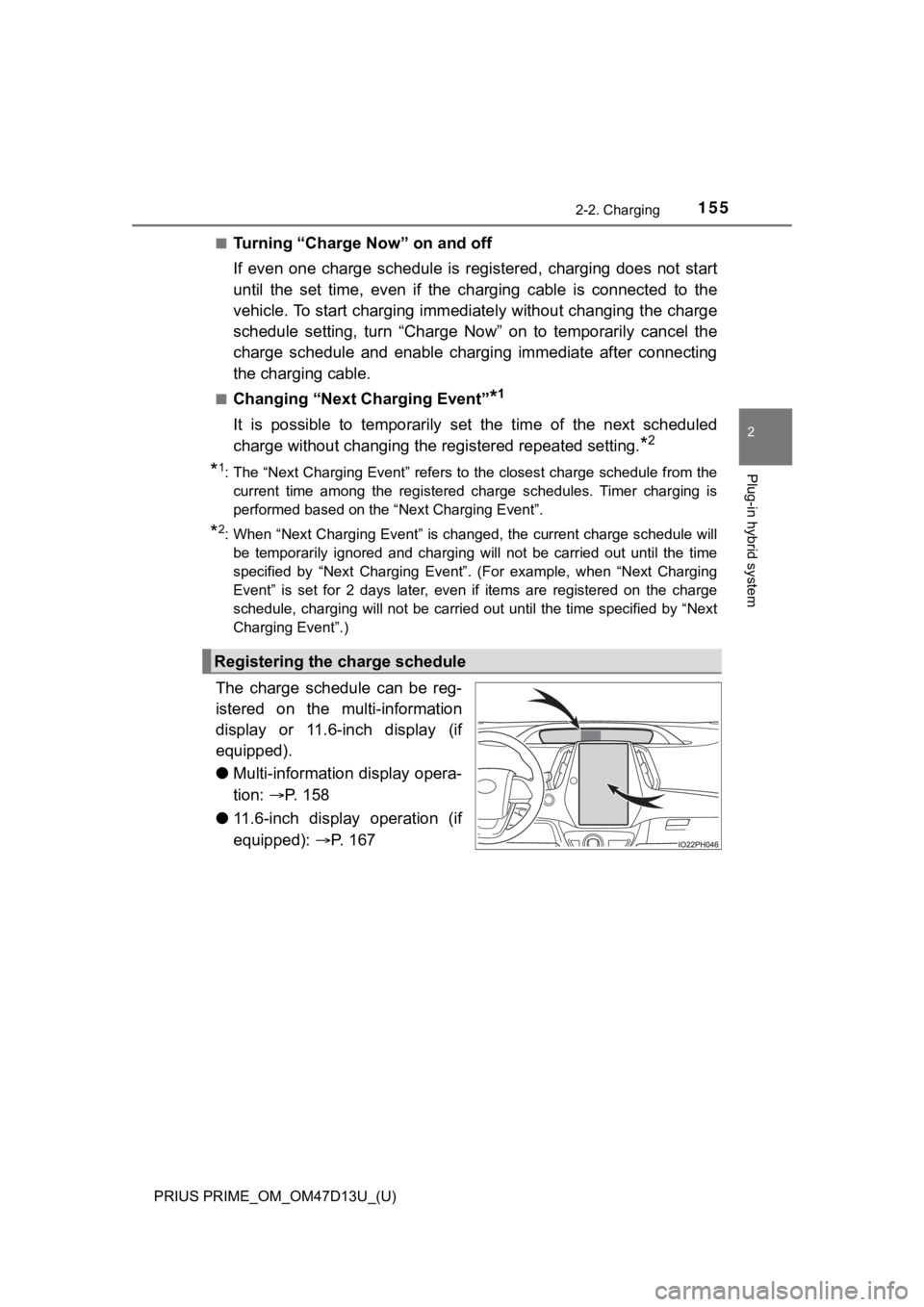 TOYOTA PRIUS PRIME 2019 Owners Manual (in English) PRIUS PRIME_OM_OM47D13U_(U)
1552-2. Charging
2
Plug-in hybrid system
■Turning “Charge Now” on and off
If even one charge schedule is registered, charging does not start
until the set TOYOTA PRIUS PRIME 2019 Owners Manual (in English) PRIUS PRIME_OM_OM47D13U_(U)
1552-2. Charging
2
Plug-in hybrid system
■Turning “Charge Now” on and off
If even one charge schedule is registered, charging does not start
until the set