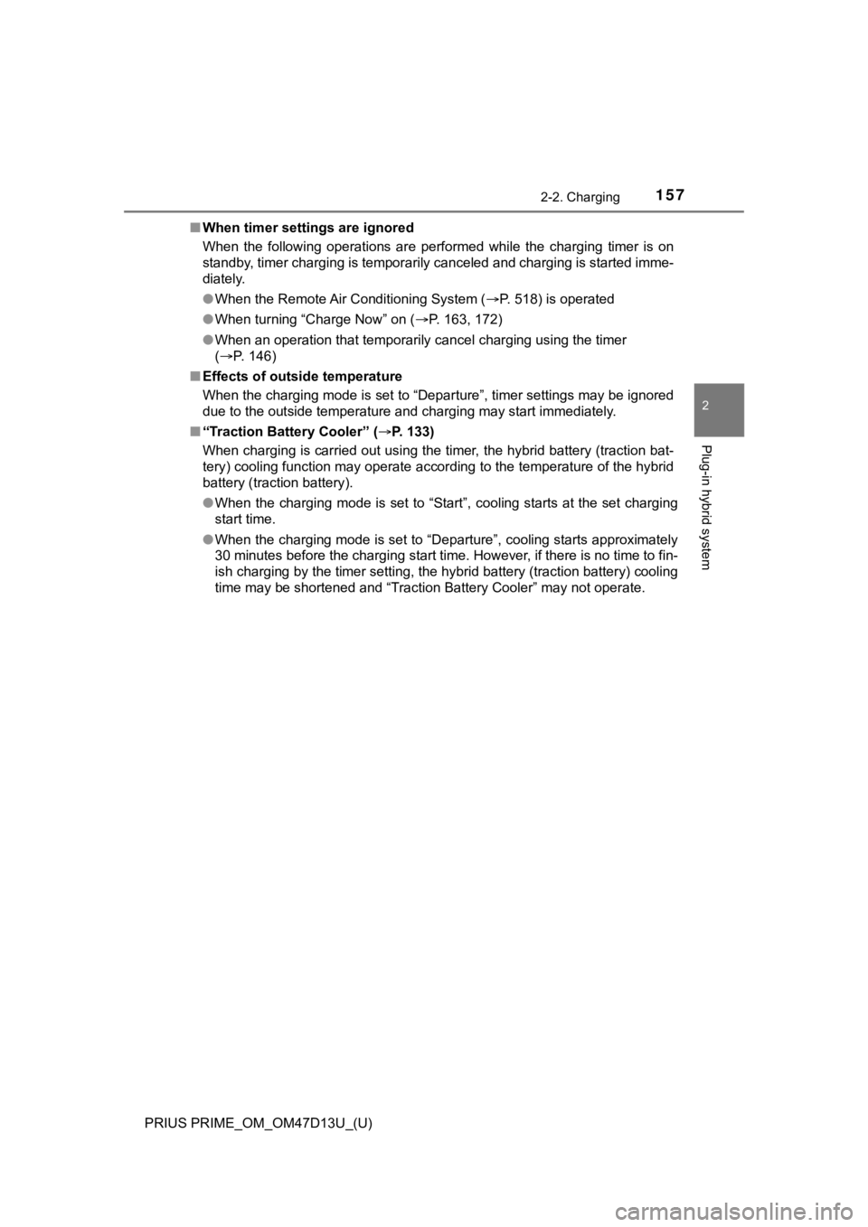 TOYOTA PRIUS PRIME 2019 Owners Manual (in English) PRIUS PRIME_OM_OM47D13U_(U)
1572-2. Charging
2
Plug-in hybrid system
■When timer settings are ignored
When the following operations are performed while the charging timer is on
standby, t TOYOTA PRIUS PRIME 2019 Owners Manual (in English) PRIUS PRIME_OM_OM47D13U_(U)
1572-2. Charging
2
Plug-in hybrid system
■When timer settings are ignored
When the following operations are performed while the charging timer is on
standby, t