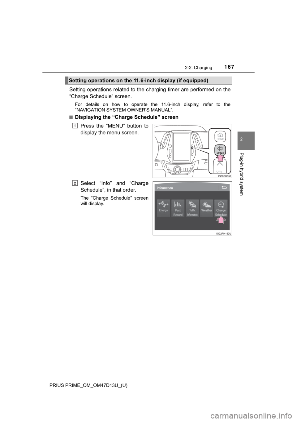 TOYOTA PRIUS PRIME 2019 Owners Manual (in English) PRIUS PRIME_OM_OM47D13U_(U)
1672-2. Charging
2
Plug-in hybrid system
Setting operations related to the charging timer are performed on the
“Charge Schedule” screen.
For details on how to oper TOYOTA PRIUS PRIME 2019 Owners Manual (in English) PRIUS PRIME_OM_OM47D13U_(U)
1672-2. Charging
2
Plug-in hybrid system
Setting operations related to the charging timer are performed on the
“Charge Schedule” screen.
For details on how to oper