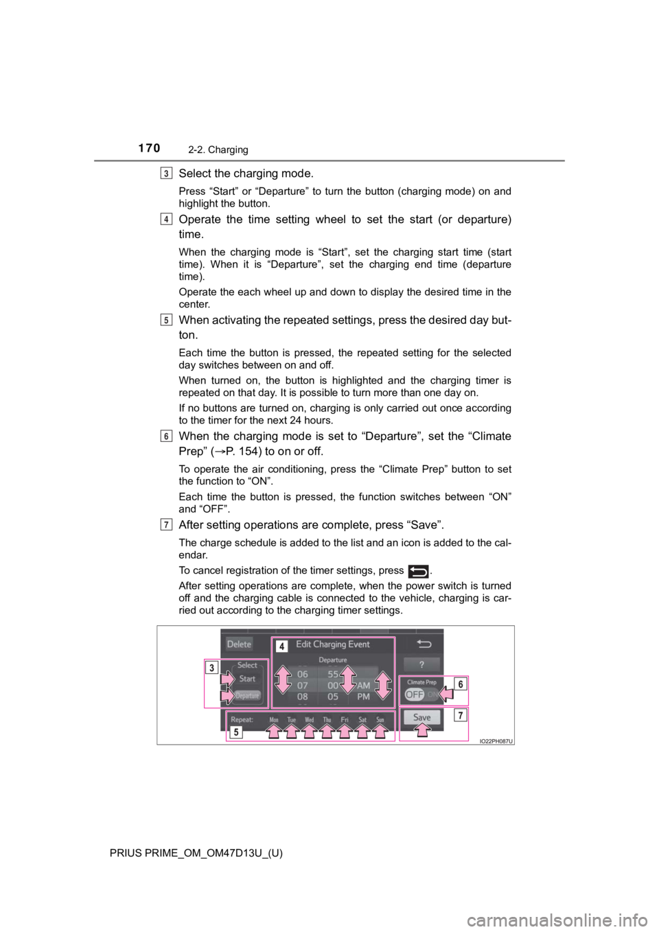 TOYOTA PRIUS PRIME 2019 Owners Manual (in English) 170
PRIUS PRIME_OM_OM47D13U_(U)
2-2. Charging
Select the charging mode.
Press “Start” or “Departure” to turn the button (charging mode) on and
highlight the button.
Operate the ti TOYOTA PRIUS PRIME 2019 Owners Manual (in English) 170
PRIUS PRIME_OM_OM47D13U_(U)
2-2. Charging
Select the charging mode.
Press “Start” or “Departure” to turn the button (charging mode) on and
highlight the button.
Operate the ti