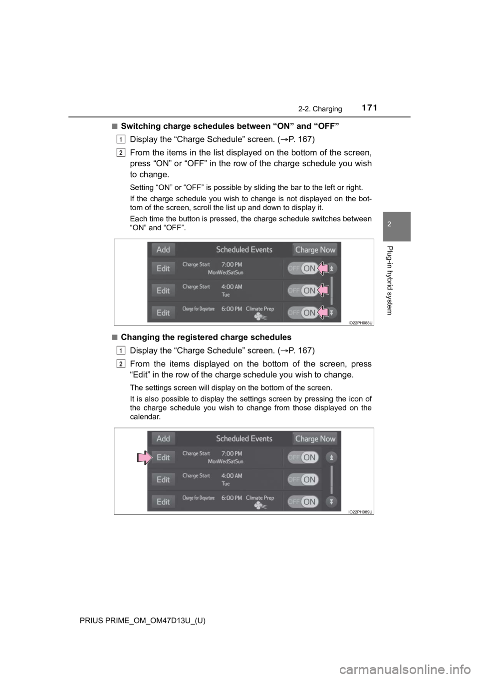 TOYOTA PRIUS PRIME 2019 Owners Manual (in English) PRIUS PRIME_OM_OM47D13U_(U)
1712-2. Charging
2
Plug-in hybrid system
■Switching charge schedules between “ON” and “OFF”
Display the “Charge Schedule” screen. ( P. 1 6 7 )
From the i TOYOTA PRIUS PRIME 2019 Owners Manual (in English) PRIUS PRIME_OM_OM47D13U_(U)
1712-2. Charging
2
Plug-in hybrid system
■Switching charge schedules between “ON” and “OFF”
Display the “Charge Schedule” screen. ( P. 1 6 7 )
From the i