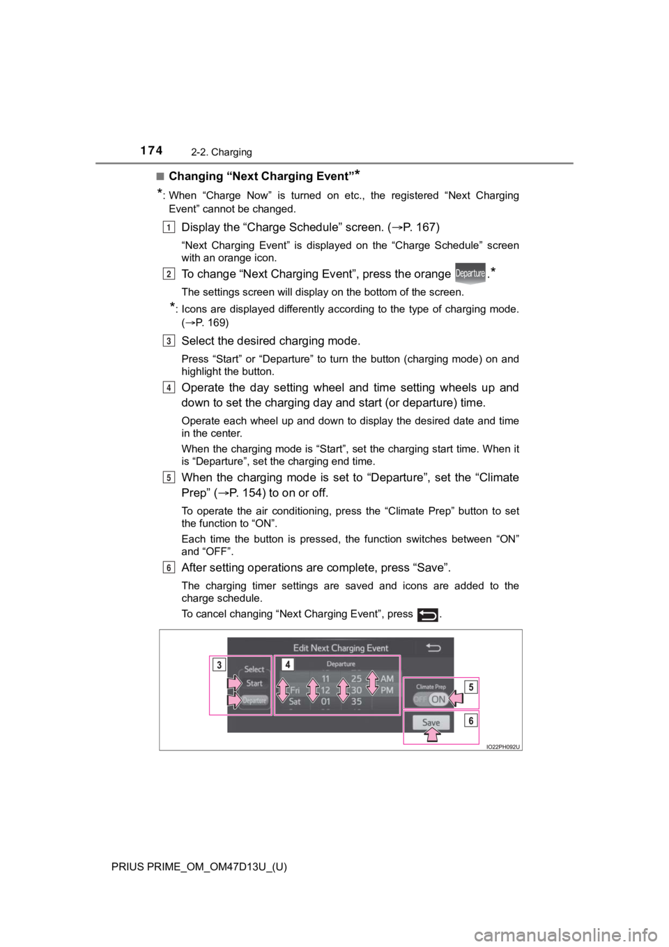 TOYOTA PRIUS PRIME 2019 Owners Manual (in English) 174
PRIUS PRIME_OM_OM47D13U_(U)
2-2. Charging
■Changing “Next Charging Event”*
*
: When “Charge Now” is turned on etc., the registered “Next Charging Event” cannot be changed.
TOYOTA PRIUS PRIME 2019 Owners Manual (in English) 174
PRIUS PRIME_OM_OM47D13U_(U)
2-2. Charging
■Changing “Next Charging Event”*
*
: When “Charge Now” is turned on etc., the registered “Next Charging Event” cannot be changed.