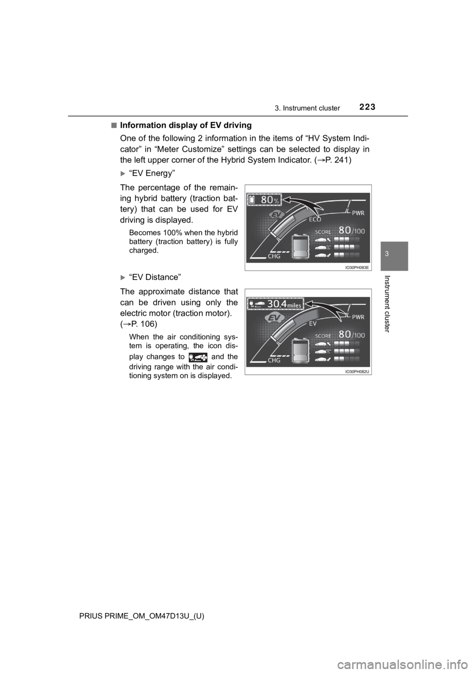 TOYOTA PRIUS PRIME 2019 Owners Manual (in English) PRIUS PRIME_OM_OM47D13U_(U)
2233. Instrument cluster
3
Instrument cluster
■Information display of EV driving
One of the following 2 information in the items of “HV System I ndi-
cator” in “M TOYOTA PRIUS PRIME 2019 Owners Manual (in English) PRIUS PRIME_OM_OM47D13U_(U)
2233. Instrument cluster
3
Instrument cluster
■Information display of EV driving
One of the following 2 information in the items of “HV System I ndi-
cator” in “M