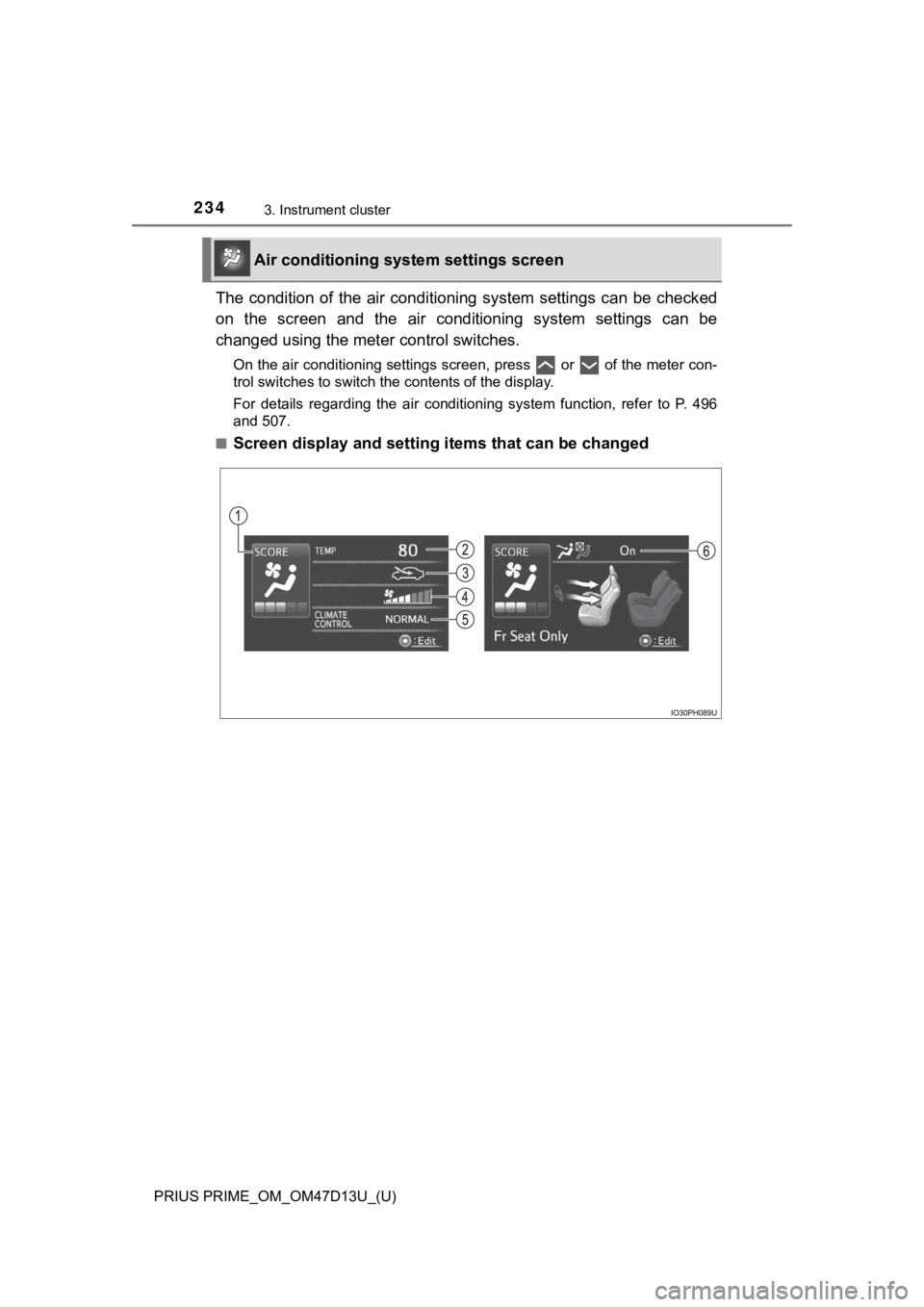 TOYOTA PRIUS PRIME 2019 Owners Manual (in English) 234
PRIUS PRIME_OM_OM47D13U_(U)
3. Instrument cluster
The condition of the air conditioning system settings can be checked
on the screen and the air conditioning system settings can TOYOTA PRIUS PRIME 2019 Owners Manual (in English) 234
PRIUS PRIME_OM_OM47D13U_(U)
3. Instrument cluster
The condition of the air conditioning system settings can be checked
on the screen and the air conditioning system settings can