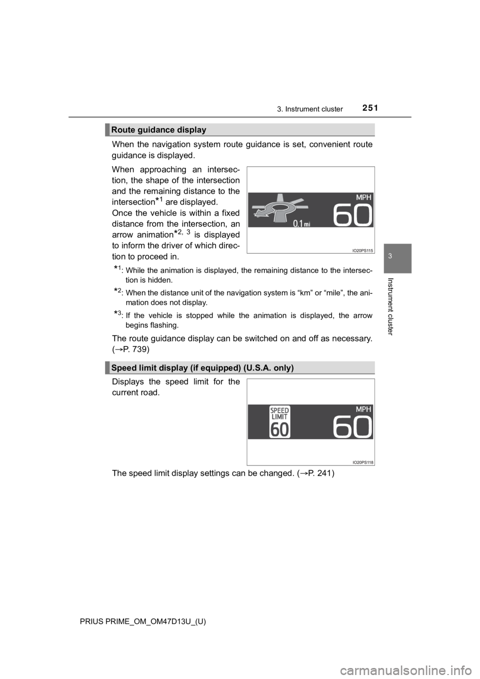 TOYOTA PRIUS PRIME 2019 Owners Manual (in English) PRIUS PRIME_OM_OM47D13U_(U)
2513. Instrument cluster
3
Instrument cluster
When the navigation system route guidance is set, convenient route
guidance is displayed.
When approaching an inte TOYOTA PRIUS PRIME 2019 Owners Manual (in English) PRIUS PRIME_OM_OM47D13U_(U)
2513. Instrument cluster
3
Instrument cluster
When the navigation system route guidance is set, convenient route
guidance is displayed.
When approaching an inte