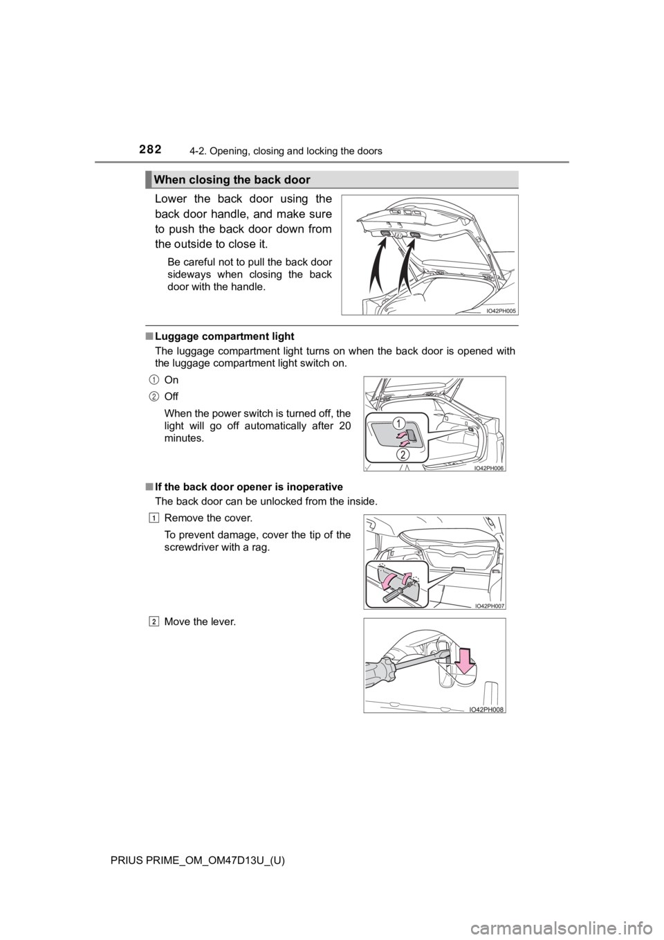 TOYOTA PRIUS PRIME 2019 Owners Manual (in English) 282
PRIUS PRIME_OM_OM47D13U_(U)
4-2. Opening, closing and locking the doors
Lower the back door using the
back door handle, and make sure
to push the back door down from
the outside to TOYOTA PRIUS PRIME 2019 Owners Manual (in English) 282
PRIUS PRIME_OM_OM47D13U_(U)
4-2. Opening, closing and locking the doors
Lower the back door using the
back door handle, and make sure
to push the back door down from
the outside to
