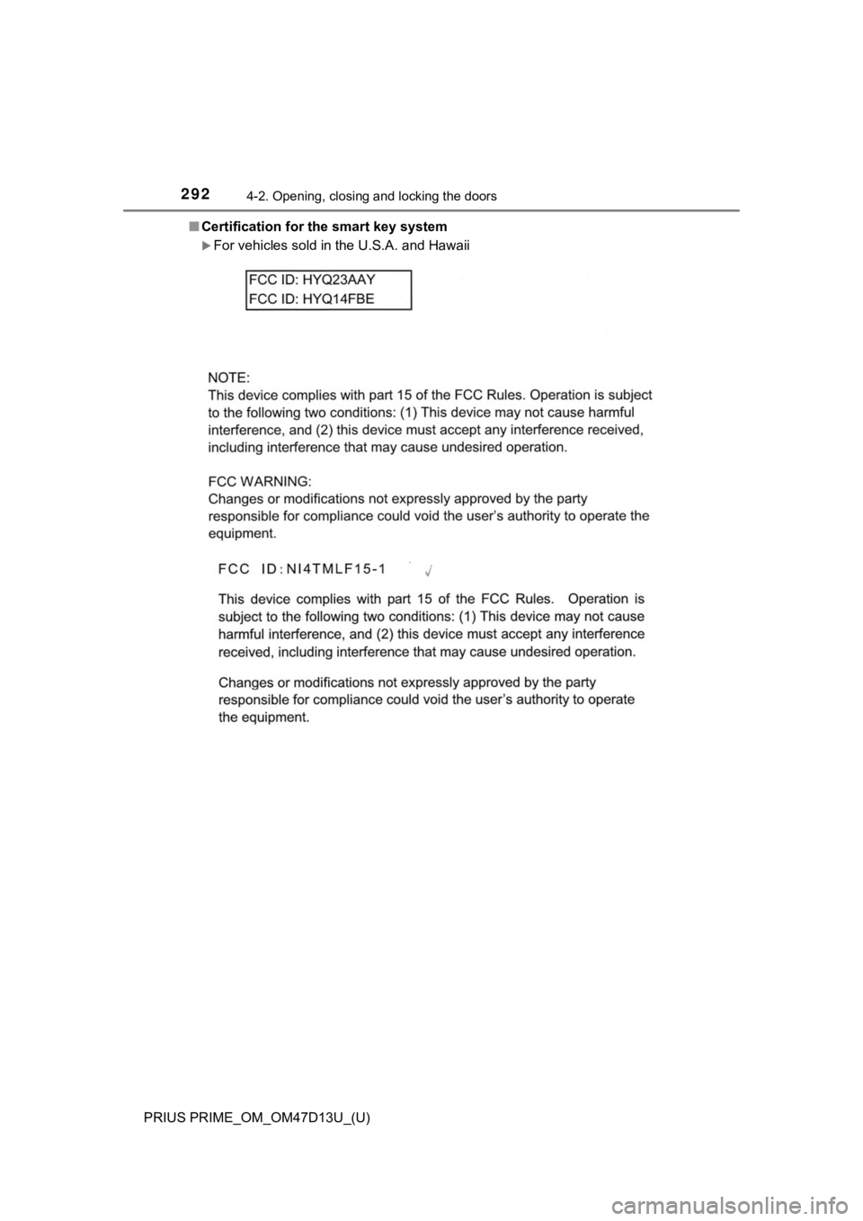 TOYOTA PRIUS PRIME 2019  Owners Manual (in English) 292
PRIUS PRIME_OM_OM47D13U_(U)
4-2. Opening, closing and locking the doors
■Certification for  the smart key system
For vehicles sold in the U.S.A. and Hawaii 