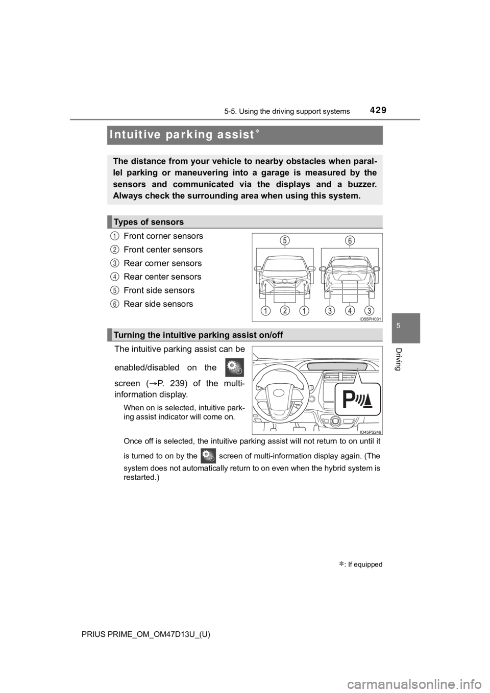 TOYOTA PRIUS PRIME 2019  Owners Manual (in English) 429
PRIUS PRIME_OM_OM47D13U_(U)
5-5. Using the driving support systems
5
Driving
Intuitive parking assist
Front corner sensors
Front center sensors
Rear corner sensors
Rear center sensors
Front sid