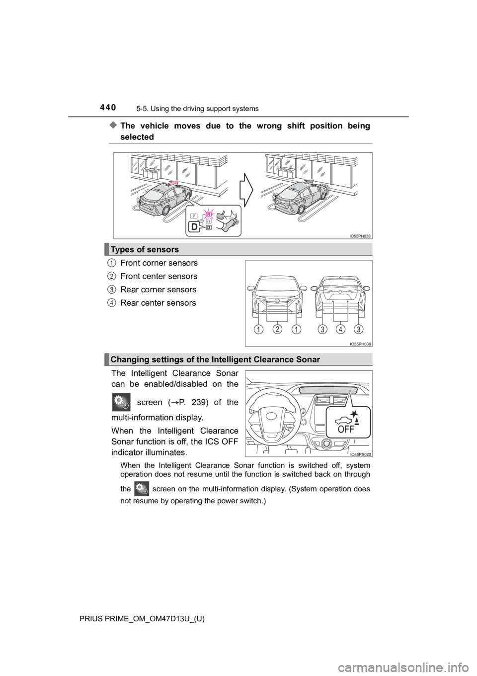 TOYOTA PRIUS PRIME 2019  Owners Manual (in English) 440
PRIUS PRIME_OM_OM47D13U_(U)
5-5. Using the driving support systems
◆The  vehicle  moves  due  to  the  wrong  shift  position  being
selected
Front corner sensors
Front center sensors
Rear corne