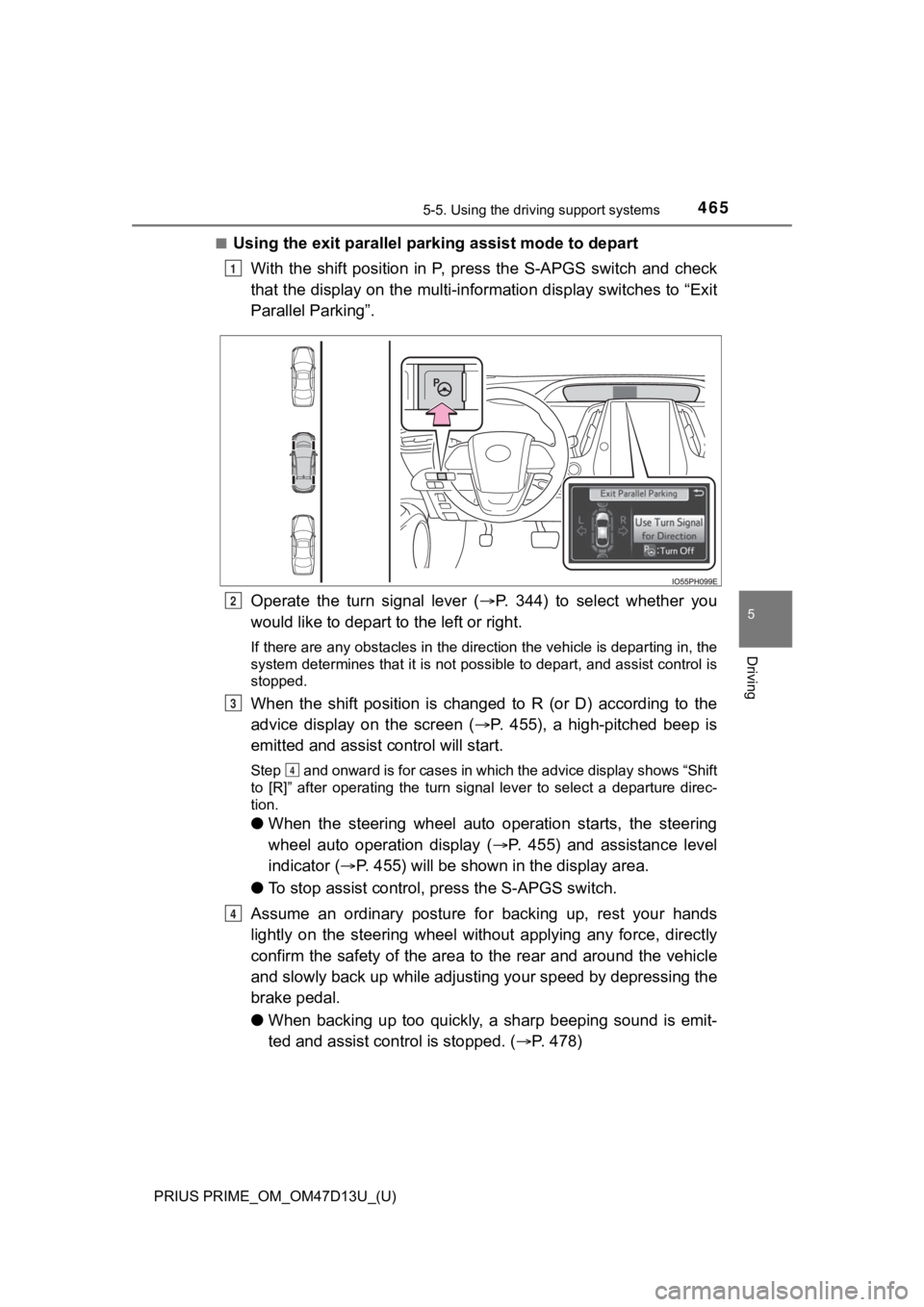 TOYOTA PRIUS PRIME 2019 Owners Manual (in English) PRIUS PRIME_OM_OM47D13U_(U)
4655-5. Using the driving support systems
5
Driving
■Using the exit parallel par king assist mode to depart
With the shift position in P, press the S-APGS switch TOYOTA PRIUS PRIME 2019 Owners Manual (in English) PRIUS PRIME_OM_OM47D13U_(U)
4655-5. Using the driving support systems
5
Driving
■Using the exit parallel par king assist mode to depart
With the shift position in P, press the S-APGS switch
