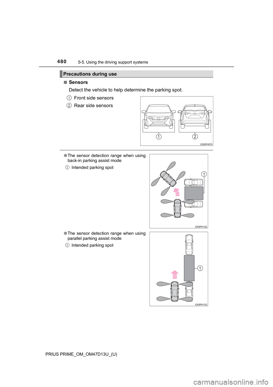 TOYOTA PRIUS PRIME 2019 Owners Manual (in English) 480
PRIUS PRIME_OM_OM47D13U_(U)
5-5. Using the driving support systems
■Sensors
Detect the vehicle to help determine the parking spot.
Front side sensors
Rear side sensors
Precautions during use
1 TOYOTA PRIUS PRIME 2019 Owners Manual (in English) 480
PRIUS PRIME_OM_OM47D13U_(U)
5-5. Using the driving support systems
■Sensors
Detect the vehicle to help determine the parking spot.
Front side sensors
Rear side sensors
Precautions during use
1