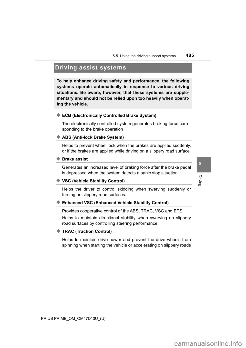 TOYOTA PRIUS PRIME 2019 Owners Manual (in English) 485
PRIUS PRIME_OM_OM47D13U_(U)
5-5. Using the driving support systems
5
Driving
Driving assist systems
◆ECB (Electronically Controlled Brake System)
The electronically controlled system generates b TOYOTA PRIUS PRIME 2019 Owners Manual (in English) 485
PRIUS PRIME_OM_OM47D13U_(U)
5-5. Using the driving support systems
5
Driving
Driving assist systems
◆ECB (Electronically Controlled Brake System)
The electronically controlled system generates b