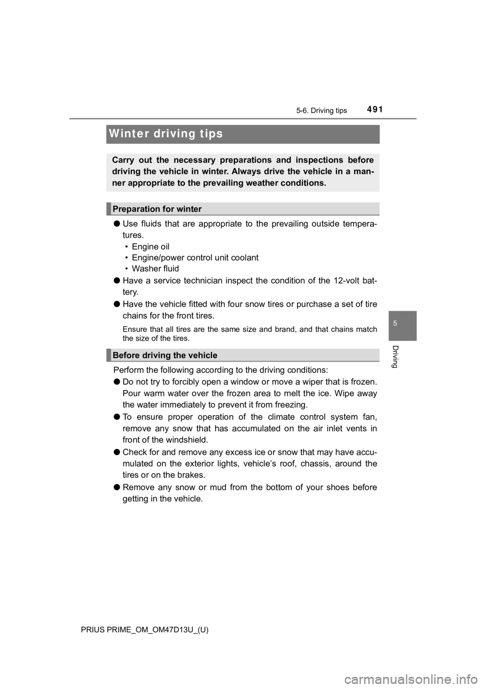 TOYOTA PRIUS PRIME 2019 Owners Manual (in English) 491
PRIUS PRIME_OM_OM47D13U_(U)
5-6. Driving tips
5
Driving
Winter driving tips
●Use fluids that are appropriate t o the prevailing outside tempera-
tures. • Engine oil
• Engine/power TOYOTA PRIUS PRIME 2019 Owners Manual (in English) 491
PRIUS PRIME_OM_OM47D13U_(U)
5-6. Driving tips
5
Driving
Winter driving tips
●Use fluids that are appropriate t o the prevailing outside tempera-
tures. • Engine oil
• Engine/power
