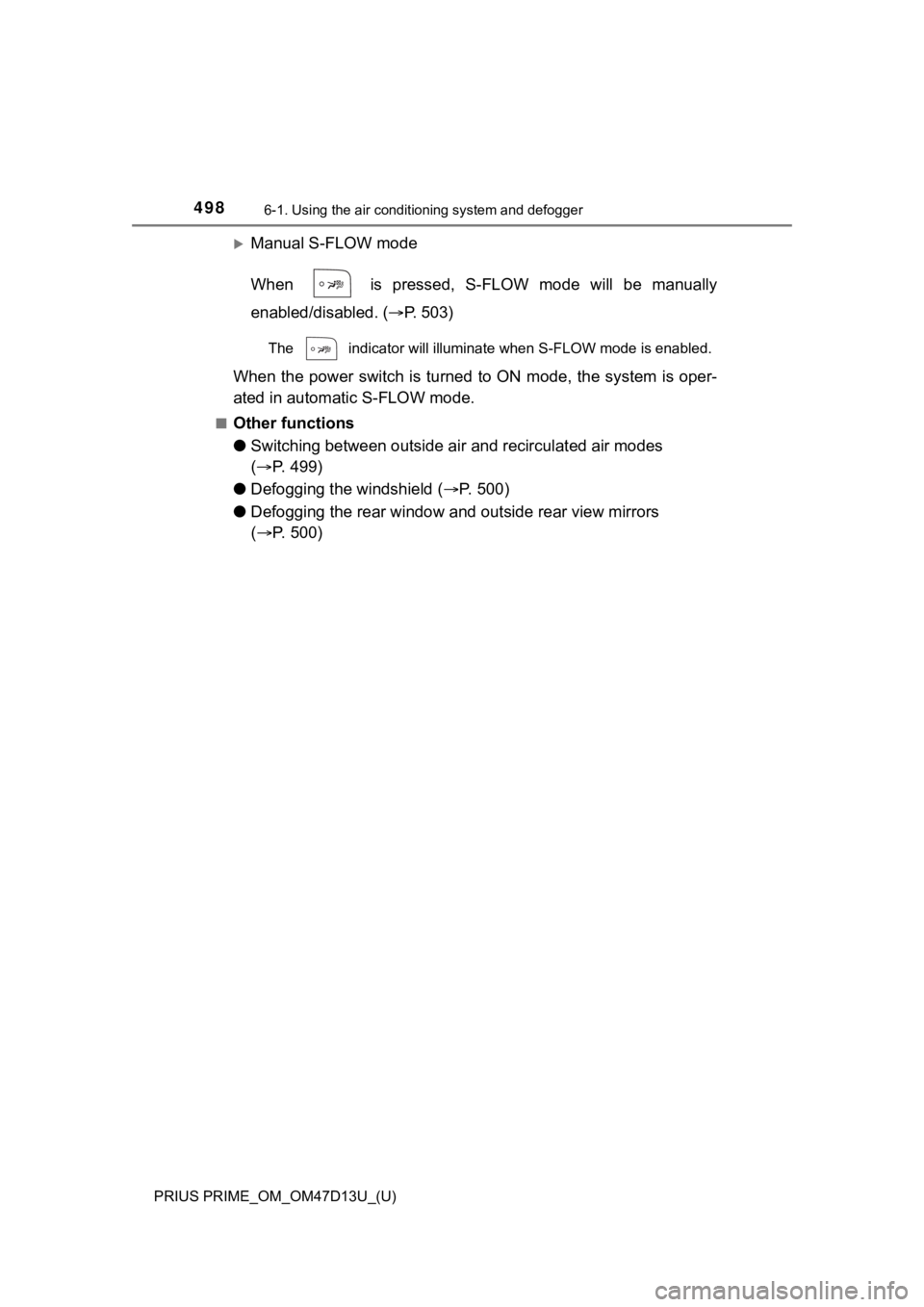 TOYOTA PRIUS PRIME 2019 Owners Manual (in English) 4986-1. Using the air conditioning system and defogger
PRIUS PRIME_OM_OM47D13U_(U)
Manual S-FLOW mode
When is pressed, S-FLOW mode will be manually
enabled/disabled. (P. 503)
The indi TOYOTA PRIUS PRIME 2019 Owners Manual (in English) 4986-1. Using the air conditioning system and defogger
PRIUS PRIME_OM_OM47D13U_(U)
Manual S-FLOW mode
When is pressed, S-FLOW mode will be manually
enabled/disabled. (P. 503)
The indi