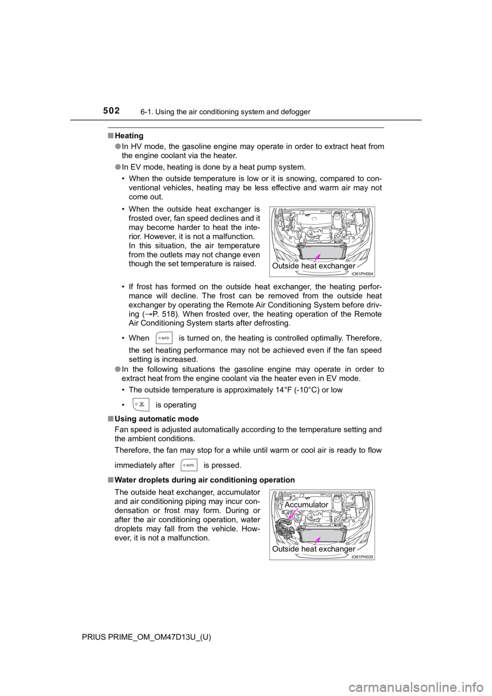 TOYOTA PRIUS PRIME 2019  Owners Manual (in English) 5026-1. Using the air conditioning system and defogger
PRIUS PRIME_OM_OM47D13U_(U)
■Heating
●In HV mode, the gasoline engine may operate in order to extract  heat from
the engine coolant via the h