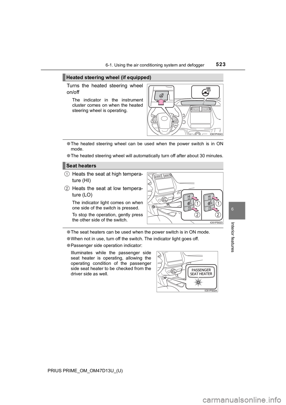 TOYOTA PRIUS PRIME 2019 Owners Manual (in English) PRIUS PRIME_OM_OM47D13U_(U)
5236-1. Using the air conditioning system and defogger
6
Interior features
Turns the heated steering wheel
on/off
The indicator in the instrument
cluster comes on TOYOTA PRIUS PRIME 2019 Owners Manual (in English) PRIUS PRIME_OM_OM47D13U_(U)
5236-1. Using the air conditioning system and defogger
6
Interior features
Turns the heated steering wheel
on/off
The indicator in the instrument
cluster comes on