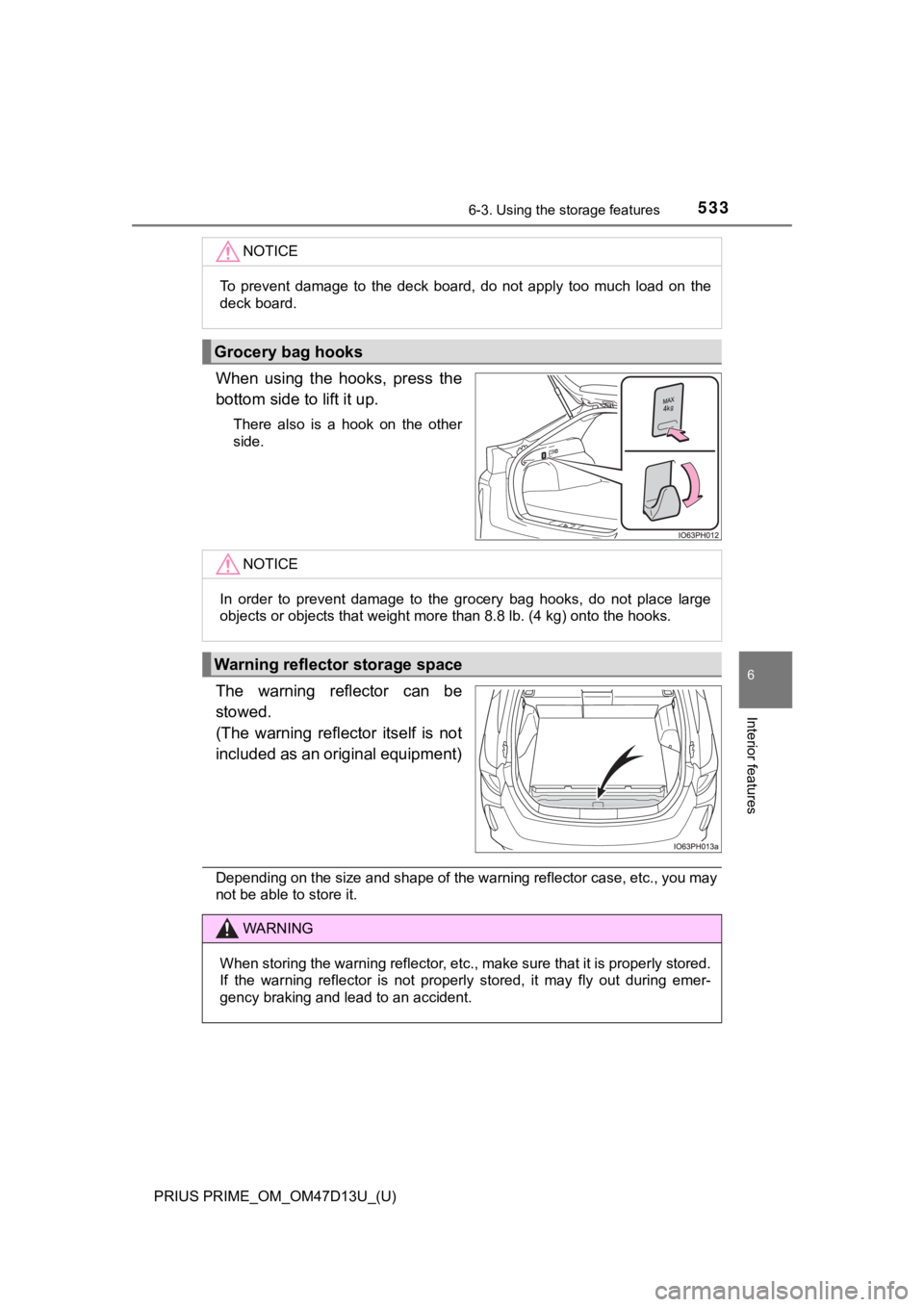 TOYOTA PRIUS PRIME 2019  Owners Manual (in English) PRIUS PRIME_OM_OM47D13U_(U)
5336-3. Using the storage features
6
Interior features
When  using  the  hooks,  press  the
bottom side to lift it up.
There  also  is  a  hook  on  the  other
side.
The  w