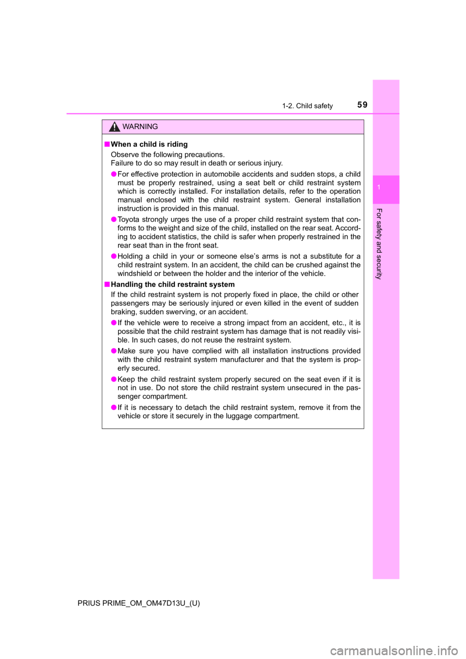 TOYOTA PRIUS PRIME 2019  Owners Manual (in English) 591-2. Child safety
PRIUS PRIME_OM_OM47D13U_(U)
1
For safety and security
WARNING
■When a child is riding
Observe the following precautions.
Failure to do so may result in death or serious injury.
�