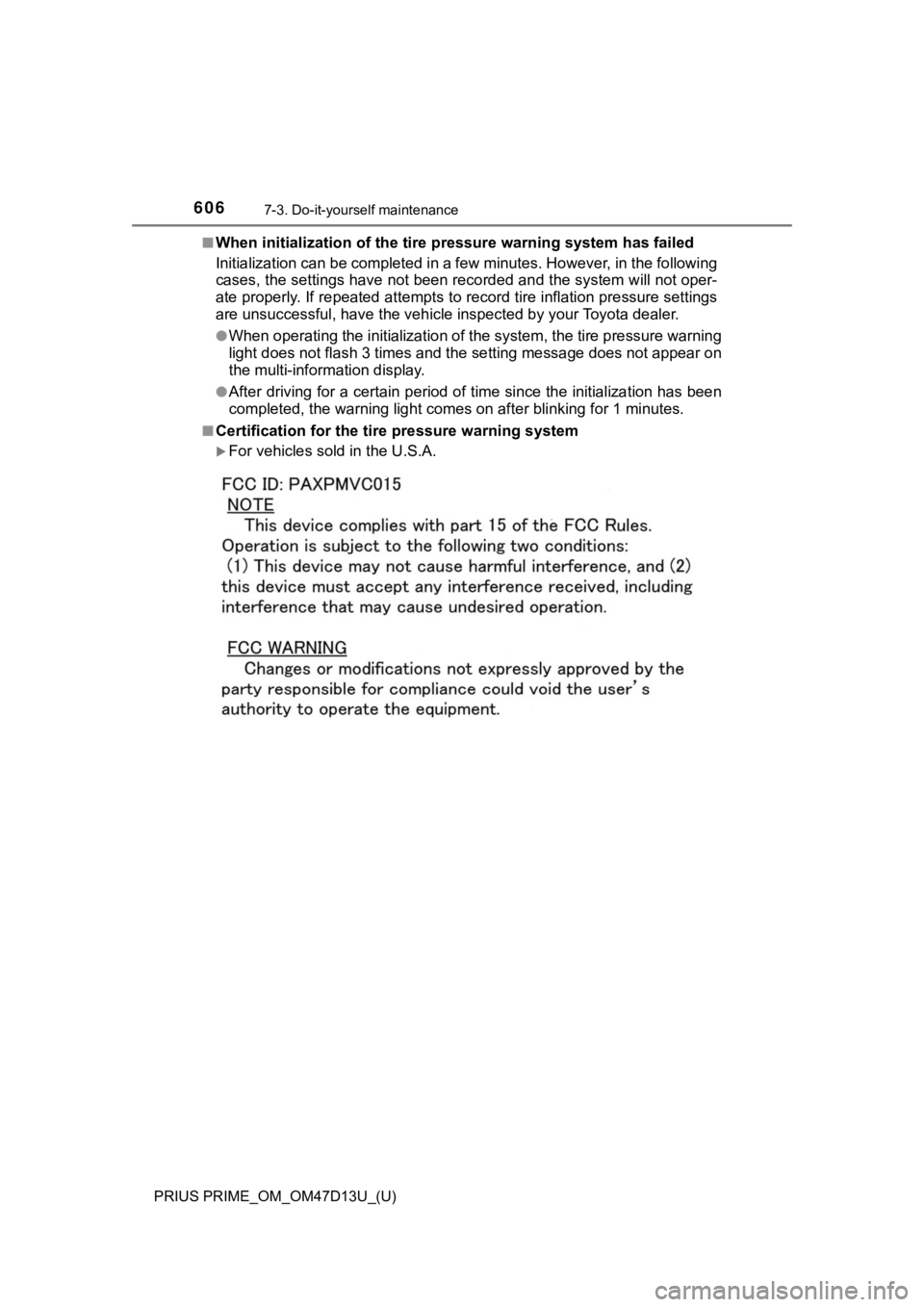 TOYOTA PRIUS PRIME 2019 Owners Manual (in English) 606
PRIUS PRIME_OM_OM47D13U_(U)
7-3. Do-it-yourself maintenance
■When initialization of the tire pressure warning system has fai led
Initialization can be completed i n a few minutes. However, in th TOYOTA PRIUS PRIME 2019 Owners Manual (in English) 606
PRIUS PRIME_OM_OM47D13U_(U)
7-3. Do-it-yourself maintenance
■When initialization of the tire pressure warning system has fai led
Initialization can be completed i n a few minutes. However, in th