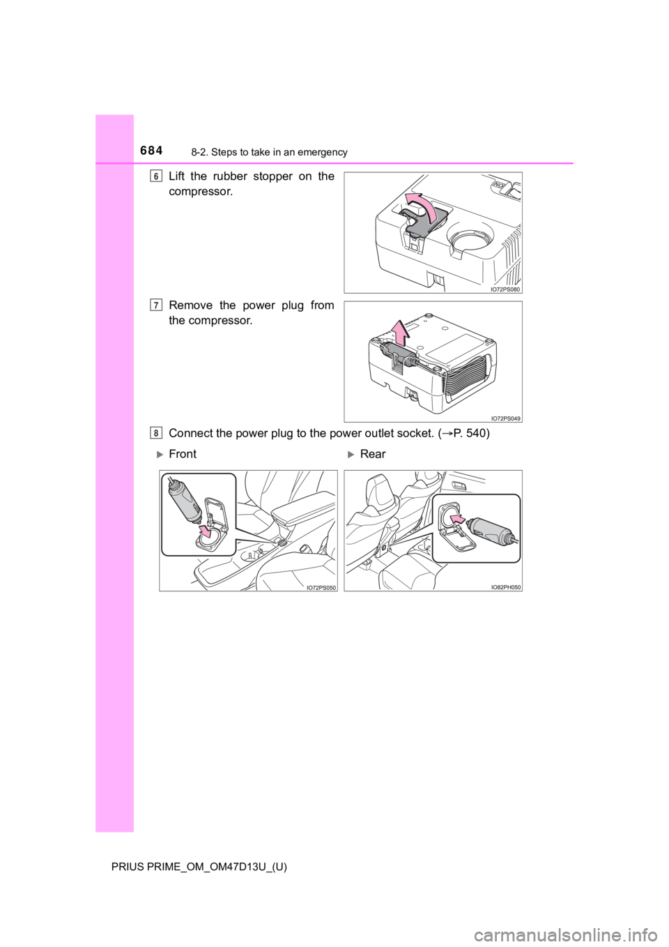 TOYOTA PRIUS PRIME 2019 Owners Manual (in English) 6848-2. Steps to take in an emergency
PRIUS PRIME_OM_OM47D13U_(U)
Lift the rubber stopper on the
compressor.
Remove the power plug from
the compressor.
Connect the power plug to the power out TOYOTA PRIUS PRIME 2019 Owners Manual (in English) 6848-2. Steps to take in an emergency
PRIUS PRIME_OM_OM47D13U_(U)
Lift the rubber stopper on the
compressor.
Remove the power plug from
the compressor.
Connect the power plug to the power out