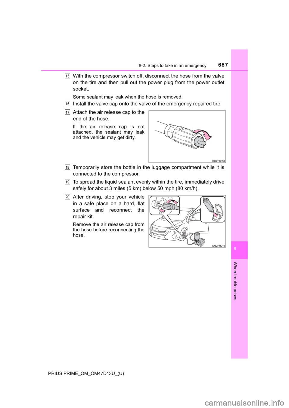 TOYOTA PRIUS PRIME 2019 Owners Manual (in English) 6878-2. Steps to take in an emergency
PRIUS PRIME_OM_OM47D13U_(U)
8
When trouble arises
With the compressor switch off, disconnect the hose from the valve
on the tire and then pull out the pow TOYOTA PRIUS PRIME 2019 Owners Manual (in English) 6878-2. Steps to take in an emergency
PRIUS PRIME_OM_OM47D13U_(U)
8
When trouble arises
With the compressor switch off, disconnect the hose from the valve
on the tire and then pull out the pow