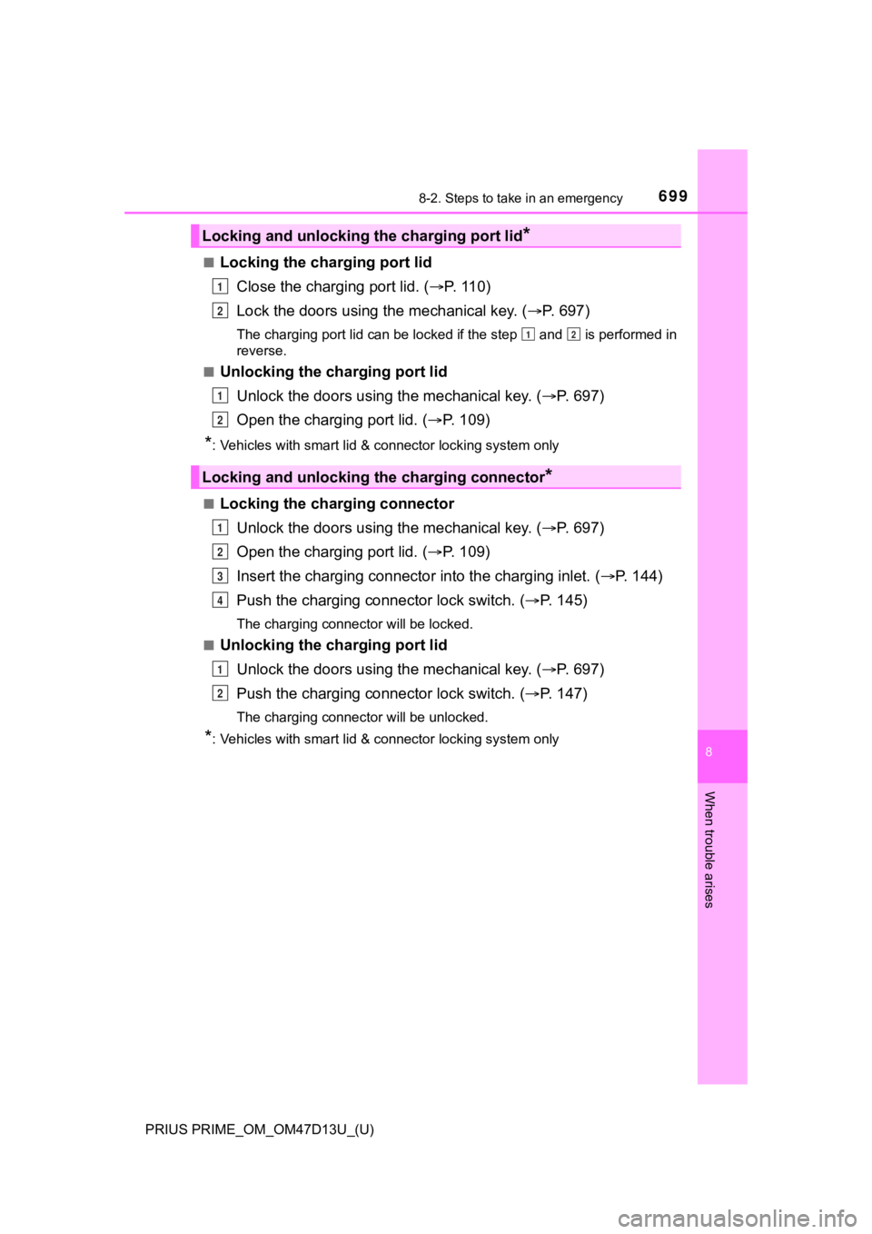 TOYOTA PRIUS PRIME 2019 Owners Manual (in English) 6998-2. Steps to take in an emergency
PRIUS PRIME_OM_OM47D13U_(U)
8
When trouble arises
■Locking the charging port lidClose the charging port lid. ( P. 110)
Lock the doors using t he mechanical k TOYOTA PRIUS PRIME 2019 Owners Manual (in English) 6998-2. Steps to take in an emergency
PRIUS PRIME_OM_OM47D13U_(U)
8
When trouble arises
■Locking the charging port lidClose the charging port lid. ( P. 110)
Lock the doors using t he mechanical k