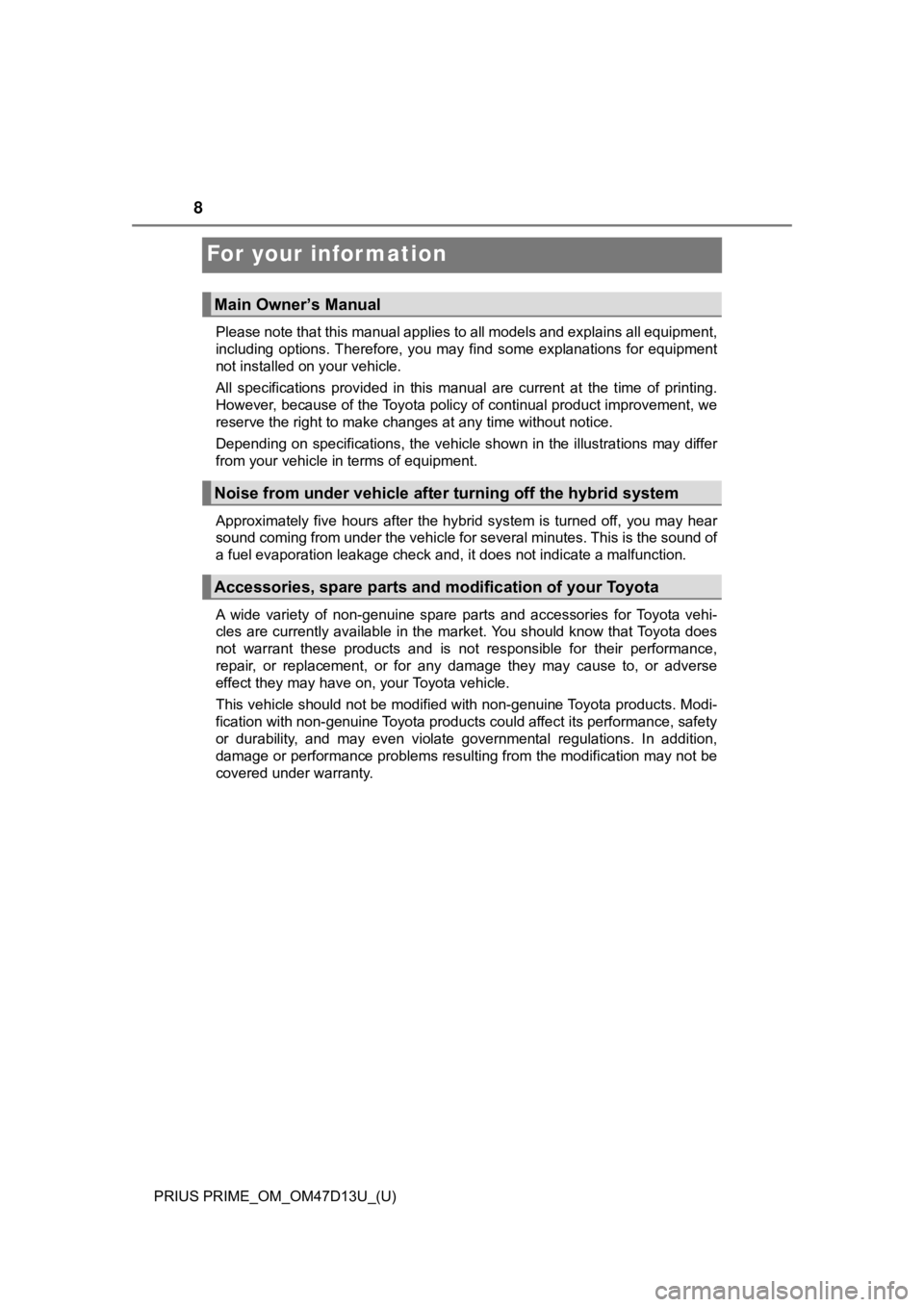 TOYOTA PRIUS PRIME 2019 Owners Manual (in English) 8
PRIUS PRIME_OM_OM47D13U_(U)
For your infor mation
Please note that this manual applies to all models and explains all equipment,
including options. Therefore, you may find some explanations f TOYOTA PRIUS PRIME 2019 Owners Manual (in English) 8
PRIUS PRIME_OM_OM47D13U_(U)
For your infor mation
Please note that this manual applies to all models and explains all equipment,
including options. Therefore, you may find some explanations f