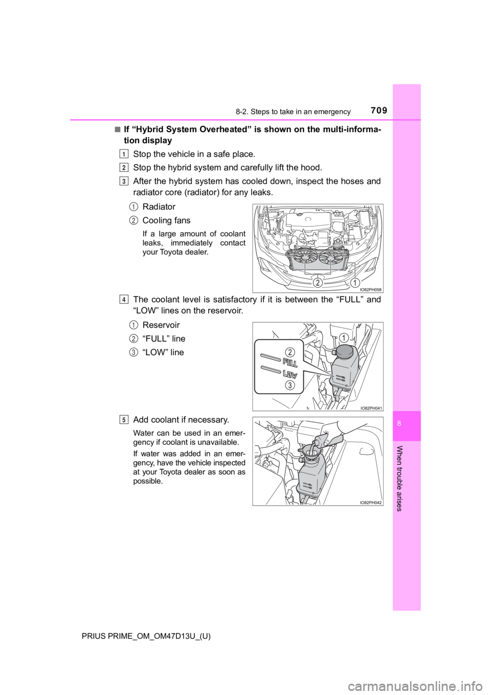 TOYOTA PRIUS PRIME 2019 Owners Manual (in English) 7098-2. Steps to take in an emergency
PRIUS PRIME_OM_OM47D13U_(U)
8
When trouble arises
■If “Hybrid System Overheated” is shown on the multi-informa-
tion displayStop the vehicle in a safe plac TOYOTA PRIUS PRIME 2019 Owners Manual (in English) 7098-2. Steps to take in an emergency
PRIUS PRIME_OM_OM47D13U_(U)
8
When trouble arises
■If “Hybrid System Overheated” is shown on the multi-informa-
tion displayStop the vehicle in a safe plac