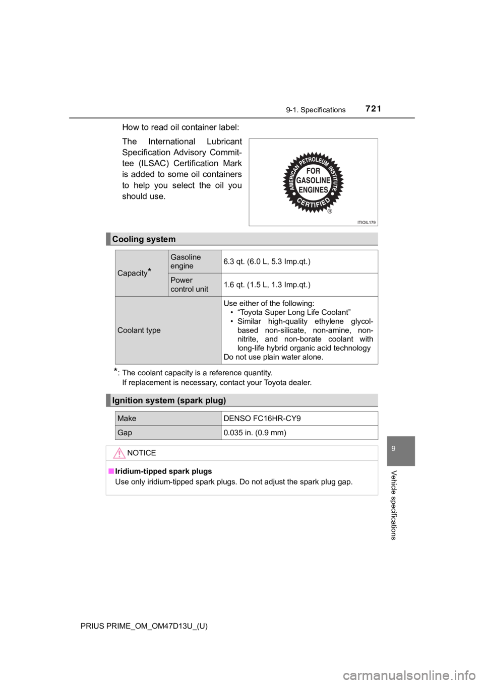 TOYOTA PRIUS PRIME 2019 Owners Manual (in English) PRIUS PRIME_OM_OM47D13U_(U)
7219-1. Specifications
9
Vehicle specifications
How to read oil container label:
The International Lubricant
Specification Advisory Commit-
tee (ILSAC) Certification TOYOTA PRIUS PRIME 2019 Owners Manual (in English) PRIUS PRIME_OM_OM47D13U_(U)
7219-1. Specifications
9
Vehicle specifications
How to read oil container label:
The International Lubricant
Specification Advisory Commit-
tee (ILSAC) Certification