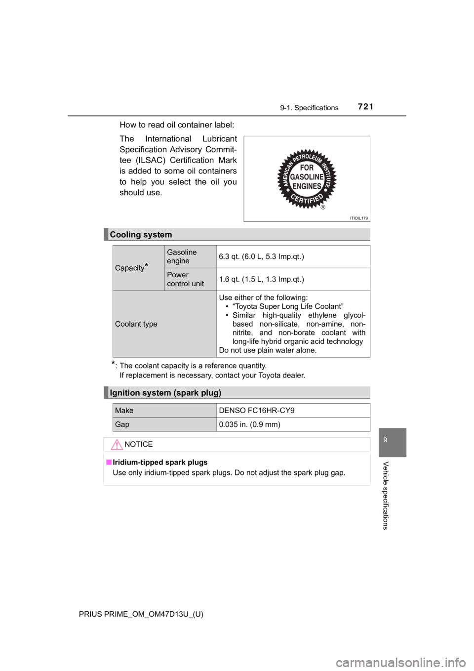 TOYOTA PRIUS PRIME 2019  Owners Manual (in English) PRIUS PRIME_OM_OM47D13U_(U)
7219-1. Specifications
9
Vehicle specifications
How to read oil container label:
The  International  Lubricant
Specification  Advisory  Commit-
tee  (ILSAC)  Certification 
