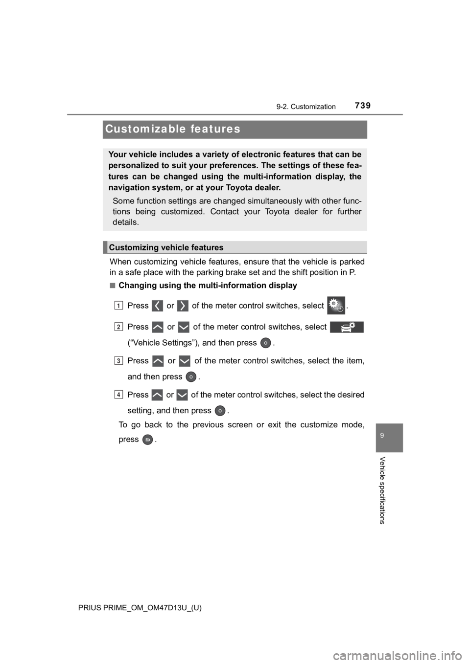 TOYOTA PRIUS PRIME 2019 Owners Manual (in English) 739
PRIUS PRIME_OM_OM47D13U_(U)
9-2. Customization
9
Vehicle specifications
Customizable features
When customizing vehicle features, ensure that the vehicle is parked
in a safe place with the parking TOYOTA PRIUS PRIME 2019 Owners Manual (in English) 739
PRIUS PRIME_OM_OM47D13U_(U)
9-2. Customization
9
Vehicle specifications
Customizable features
When customizing vehicle features, ensure that the vehicle is parked
in a safe place with the parking