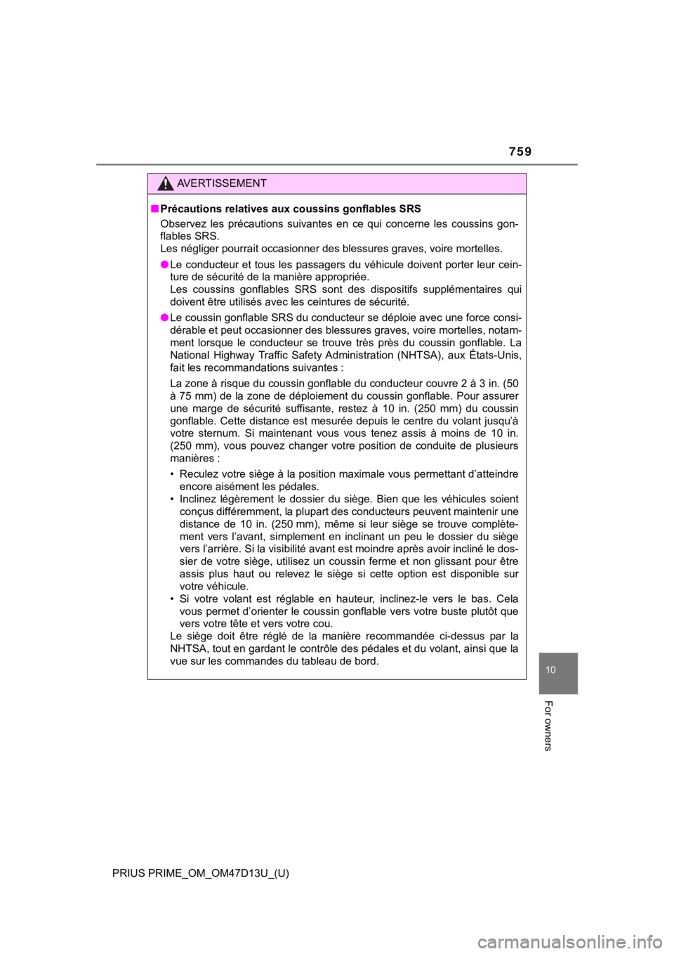 TOYOTA PRIUS PRIME 2019  Owners Manual (in English) PRIUS PRIME_OM_OM47D13U_(U)
759
10
For owners
AVERTISSEMENT
■Précautions relatives aux coussins gonflables SRS
Observez  les  précautions  suivantes  en  ce  qui  concerne  les  coussins  gon-
fla
