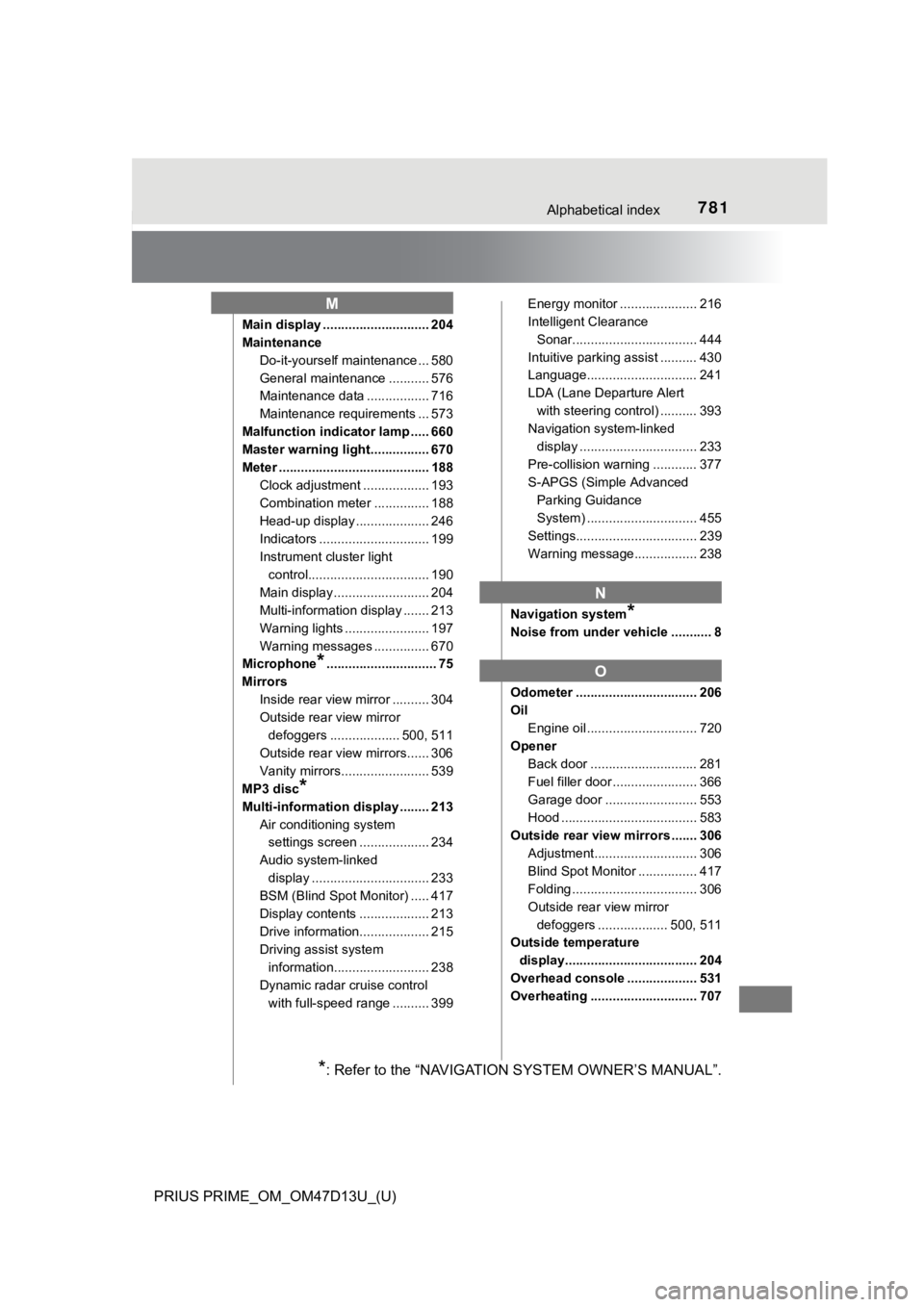 TOYOTA PRIUS PRIME 2019 Owners Manual (in English) 781Alphabetical index
PRIUS PRIME_OM_OM47D13U_(U)
Main display ............................. 204
MaintenanceDo-it-yourself maintenance ... 580
General maintenance ........... 576
Maintenance data .... TOYOTA PRIUS PRIME 2019 Owners Manual (in English) 781Alphabetical index
PRIUS PRIME_OM_OM47D13U_(U)
Main display ............................. 204
MaintenanceDo-it-yourself maintenance ... 580
General maintenance ........... 576
Maintenance data ....