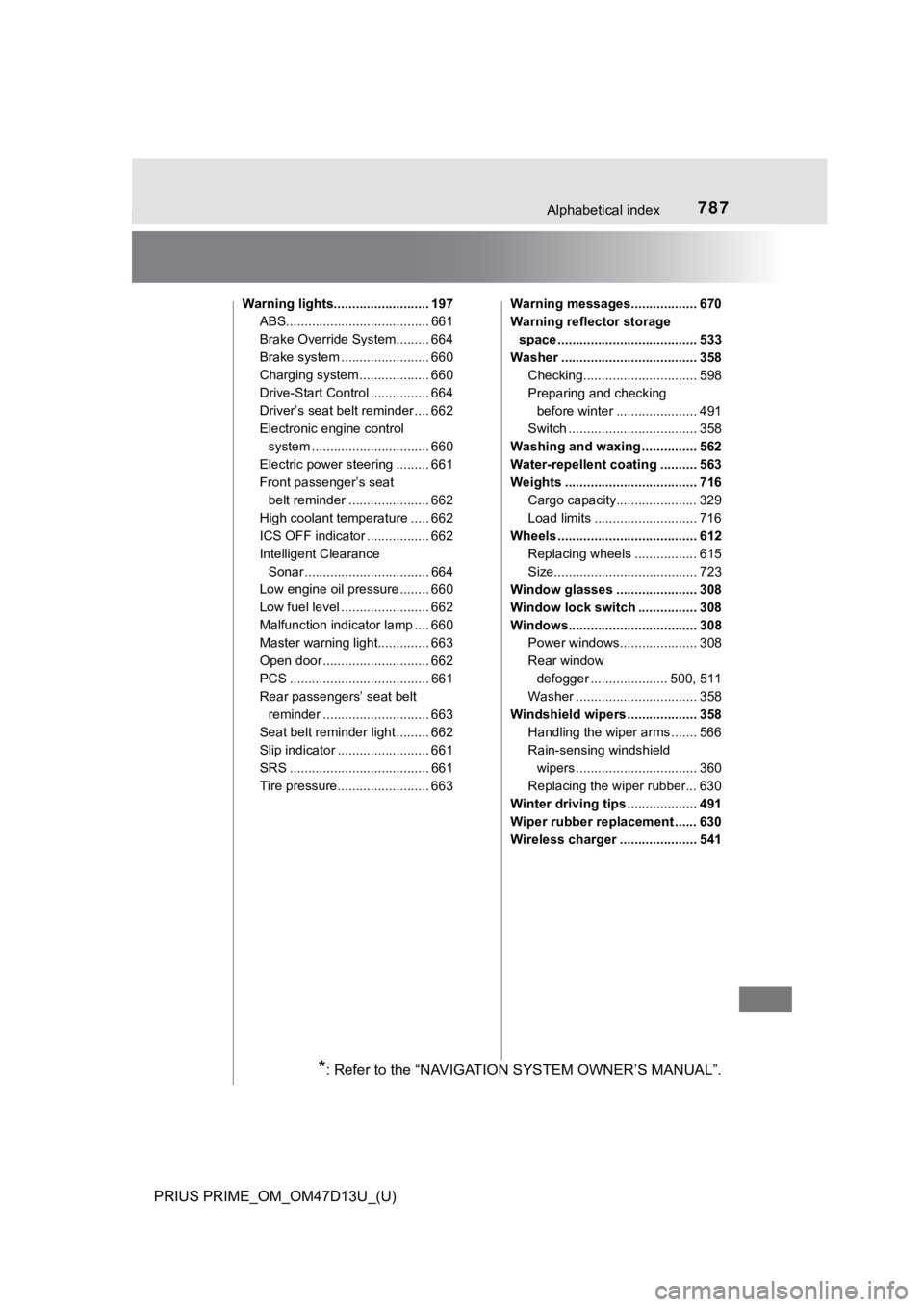 TOYOTA PRIUS PRIME 2019  Owners Manual (in English) 787Alphabetical index
PRIUS PRIME_OM_OM47D13U_(U)
Warning lights.......................... 197ABS....................................... 661
Brake Override System......... 664
Brake system ....... ...