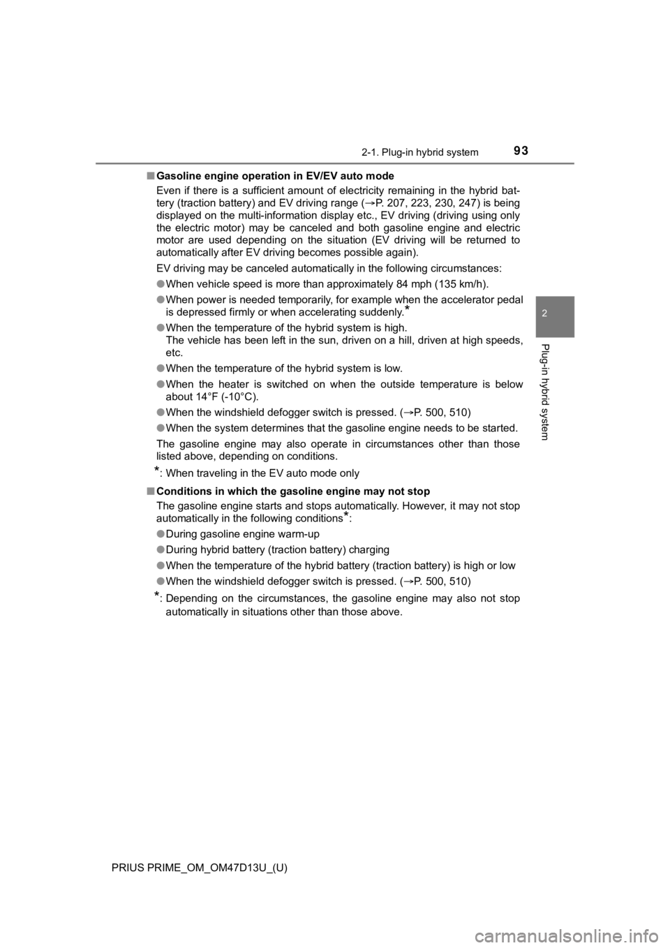 TOYOTA PRIUS PRIME 2019  Owners Manual (in English) PRIUS PRIME_OM_OM47D13U_(U)
932-1. Plug-in hybrid system
2
Plug-in hybrid system
■Gasoline engine operation in EV/EV auto mode
Even  if  there  is  a  sufficient  amount  of  electricity  remaining 