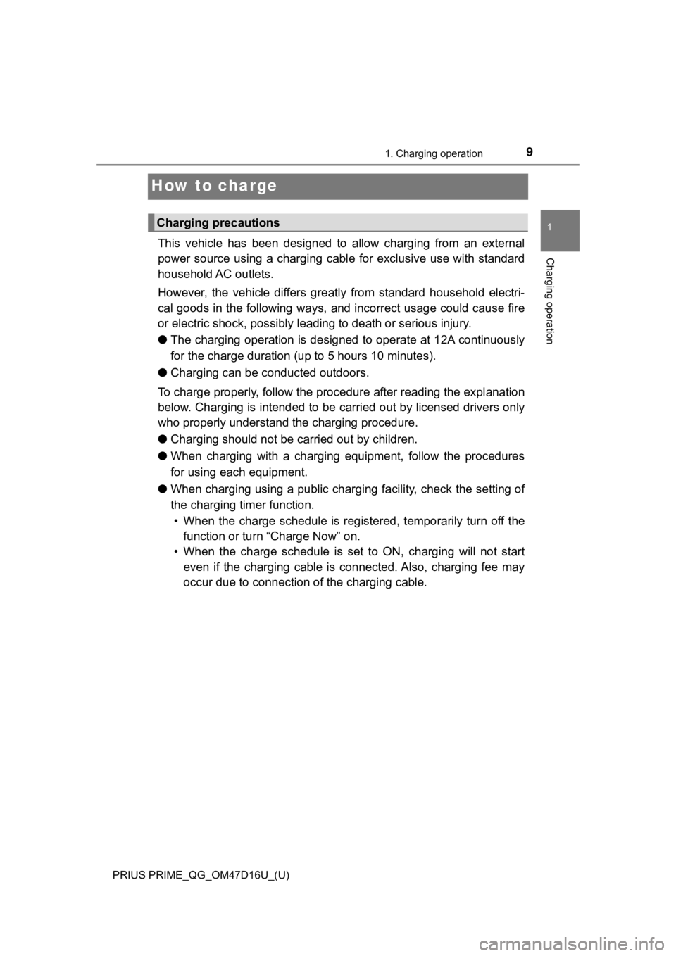 TOYOTA PRIUS PRIME 2019 Owners Manual (in English) 9
PRIUS PRIME_QG_OM47D16U_(U)
1. Charging operation
1
Charging operation
How to charge
This vehicle has been designed to allow charging from an external
power source using a charging ca TOYOTA PRIUS PRIME 2019 Owners Manual (in English) 9
PRIUS PRIME_QG_OM47D16U_(U)
1. Charging operation
1
Charging operation
How to charge
This vehicle has been designed to allow charging from an external
power source using a charging ca