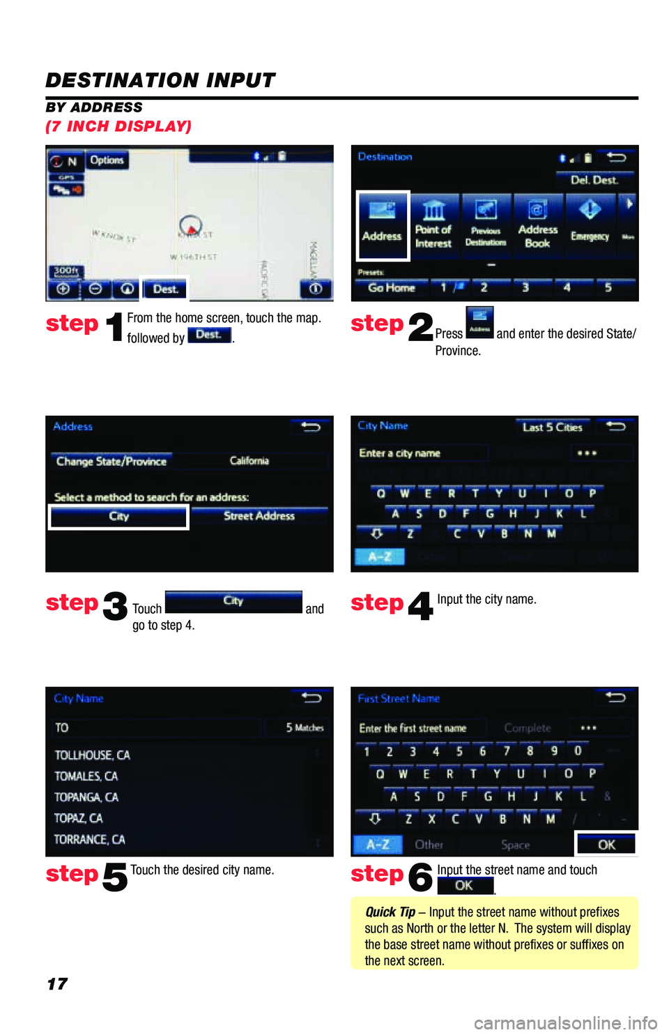 TOYOTA PRIUS PRIME 2019 Accessories, Audio & Navigation (in English) 17
DESTINATION INPUT
BY ADDRESSFrom the home screen, touch the map.
followed by
. Press and enter the desired State/
Province.
Input the city name.
Touch the desired city name. Input the street TOYOTA PRIUS PRIME 2019 Accessories, Audio & Navigation (in English) 17
DESTINATION INPUT
BY ADDRESSFrom the home screen, touch the map.
followed by
. Press and enter the desired State/
Province.
Input the city name.
Touch the desired city name. Input the street