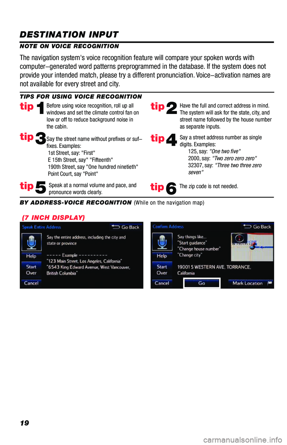 TOYOTA PRIUS PRIME 2019 Accessories, Audio & Navigation (in English) 19
DESTINATION INPUT
TIPS FOR USING VOICE RECOGNITION
NOTE ON VOICE RECOGNITIONSay a street address number as single
digits. Examples:
125, say: "One two five"
2000, say: "Two TOYOTA PRIUS PRIME 2019 Accessories, Audio & Navigation (in English) 19
DESTINATION INPUT
TIPS FOR USING VOICE RECOGNITION
NOTE ON VOICE RECOGNITIONSay a street address number as single
digits. Examples:
125, say: "One two five"
2000, say: "Two