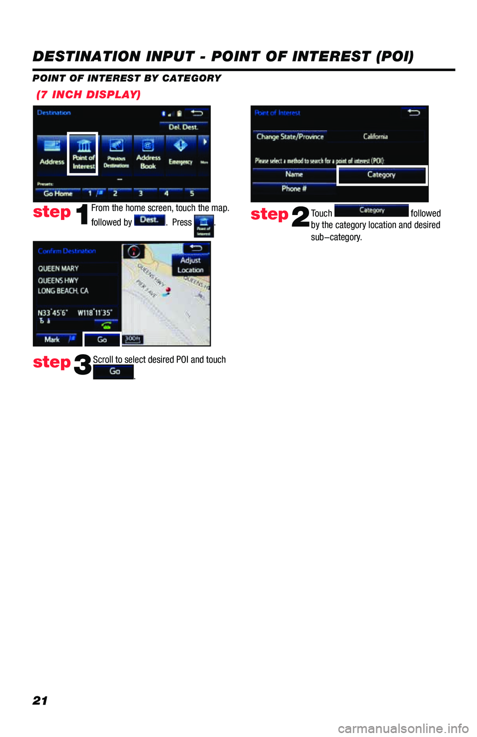 TOYOTA PRIUS PRIME 2019  Accessories, Audio & Navigation (in English) 21
 (7 INCH DISPLAY)
DESTINATION INPUT - POINT OF INTEREST (POI)
POINT OF INTEREST BY CATEGORY
From the home screen, touch the map. 
followed by 
.  Press .step1Touch  followed 
by the category locati